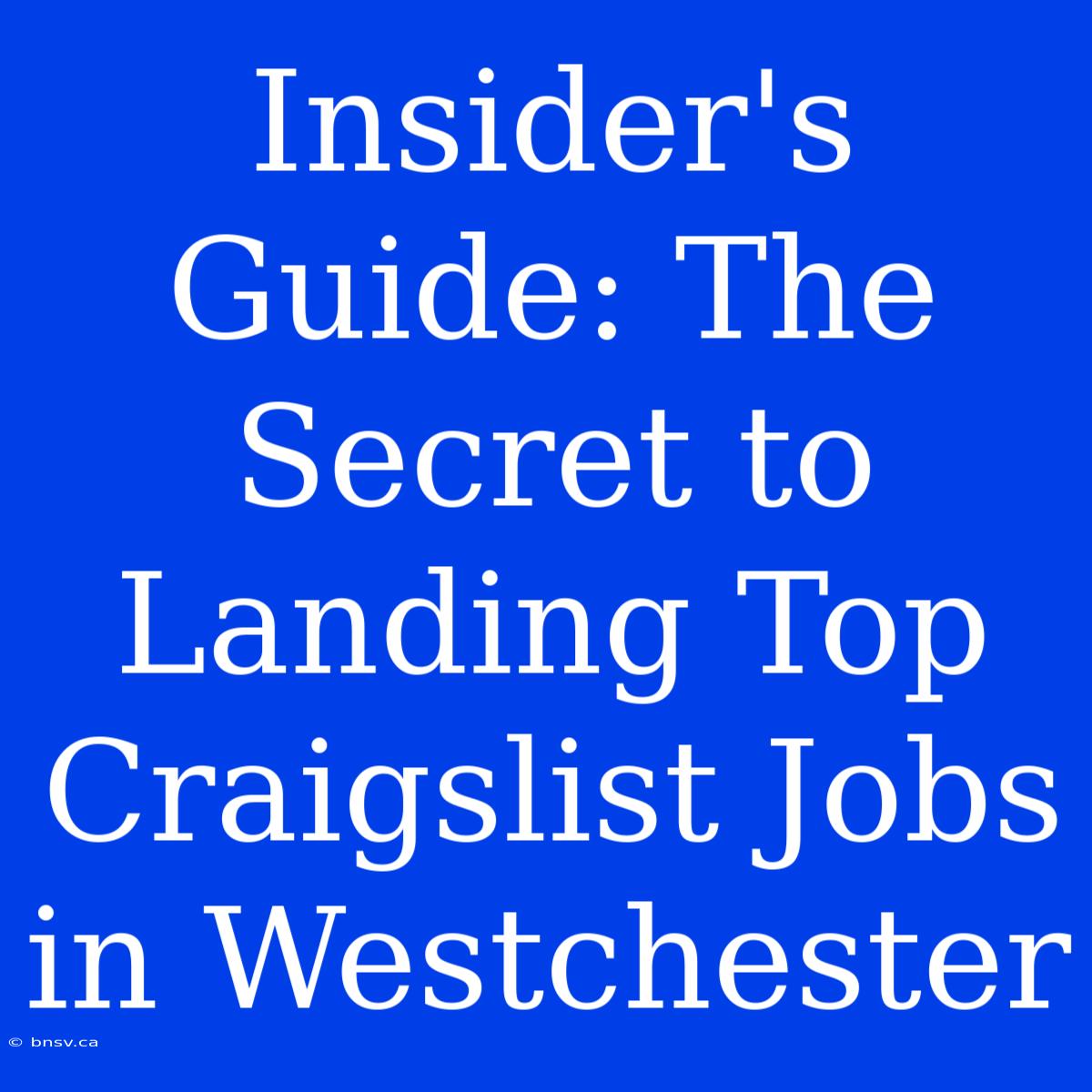 Insider's Guide: The Secret To Landing Top Craigslist Jobs In Westchester