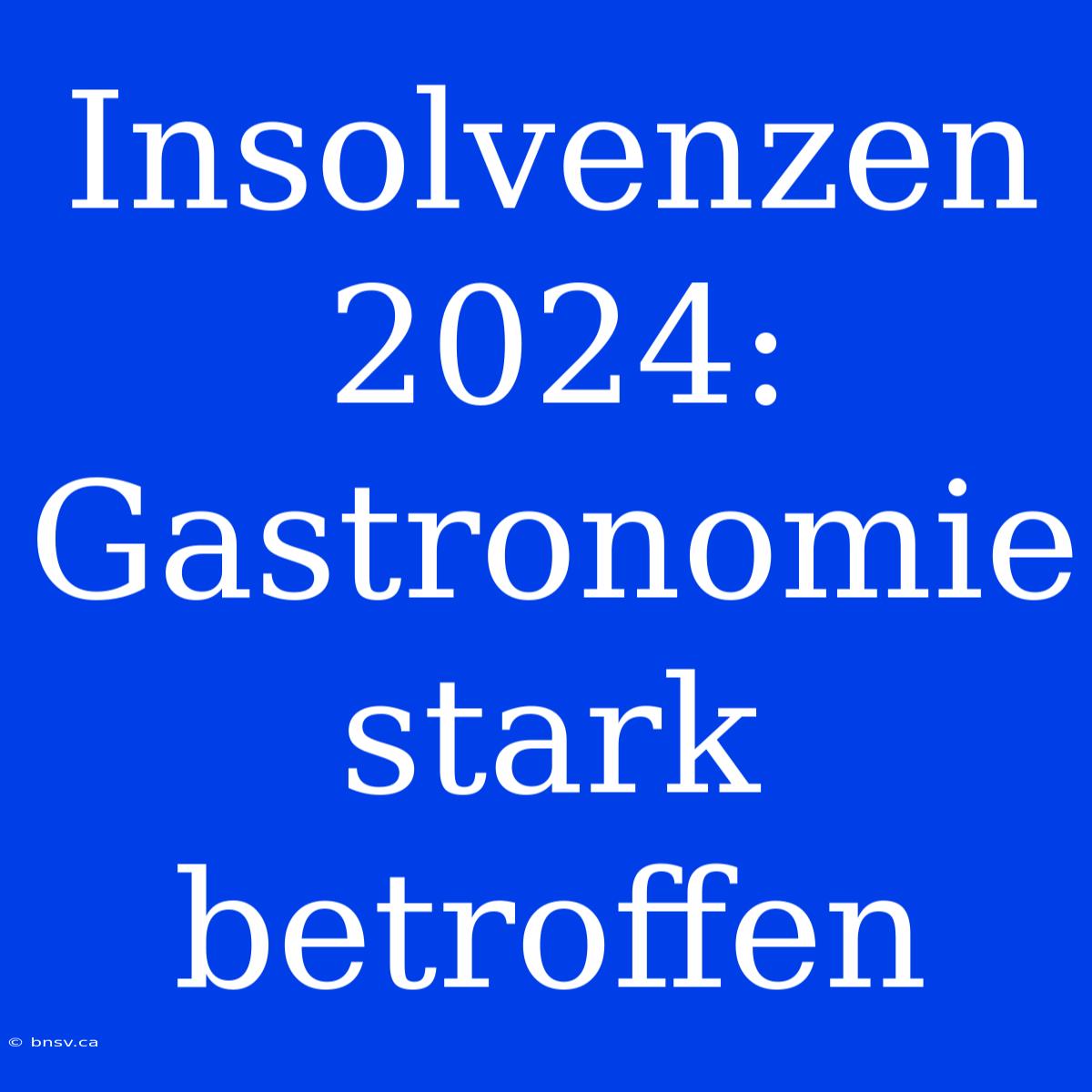 Insolvenzen 2024: Gastronomie Stark Betroffen