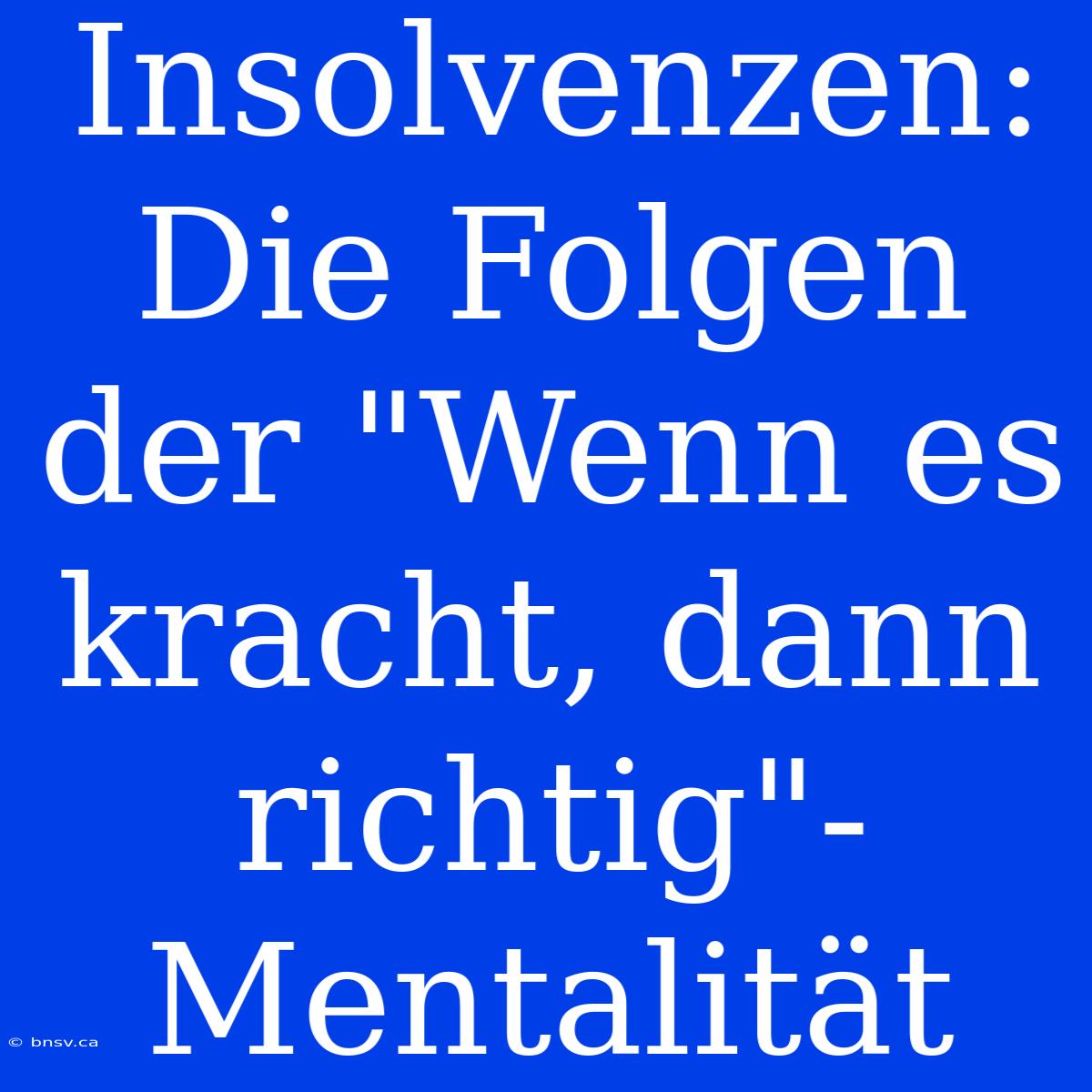 Insolvenzen: Die Folgen Der 