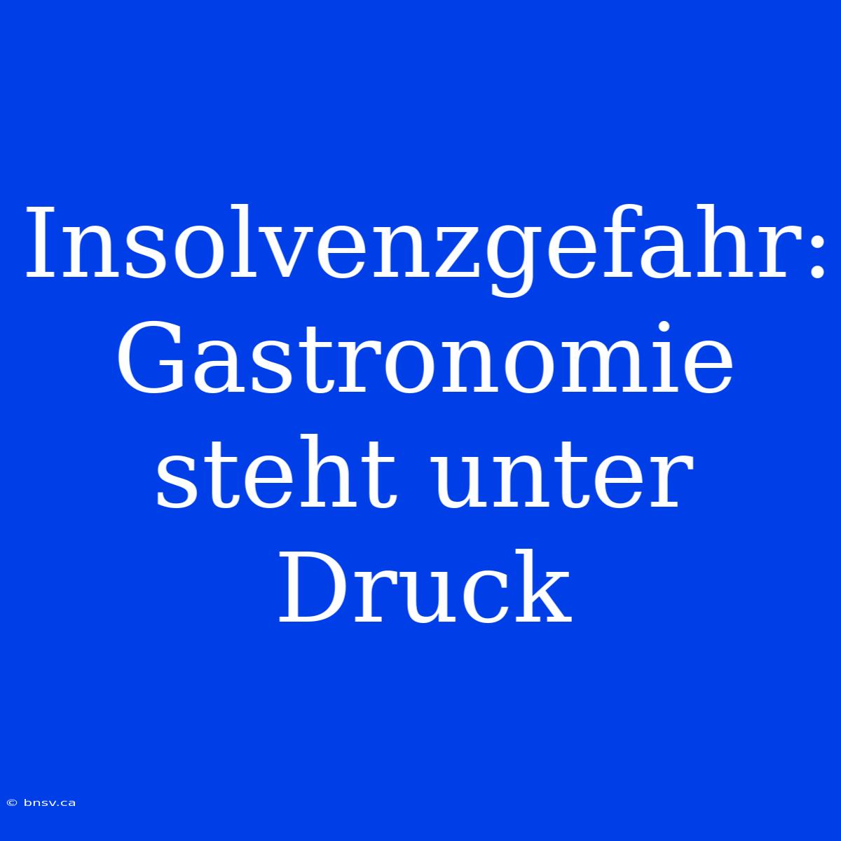 Insolvenzgefahr: Gastronomie Steht Unter Druck