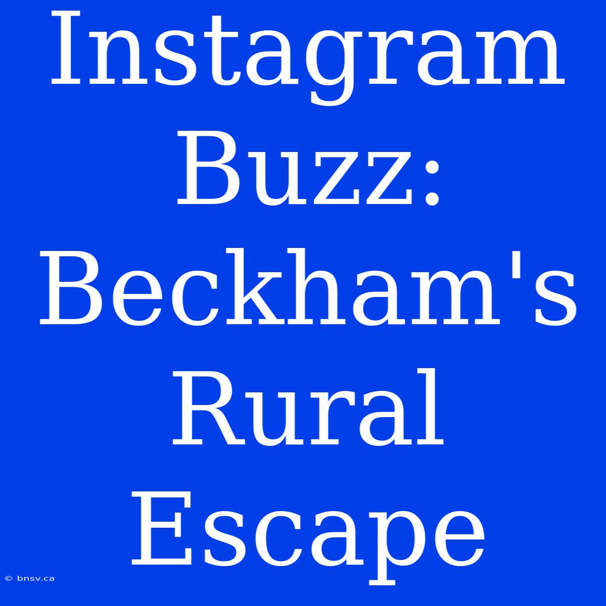 Instagram Buzz: Beckham's Rural Escape