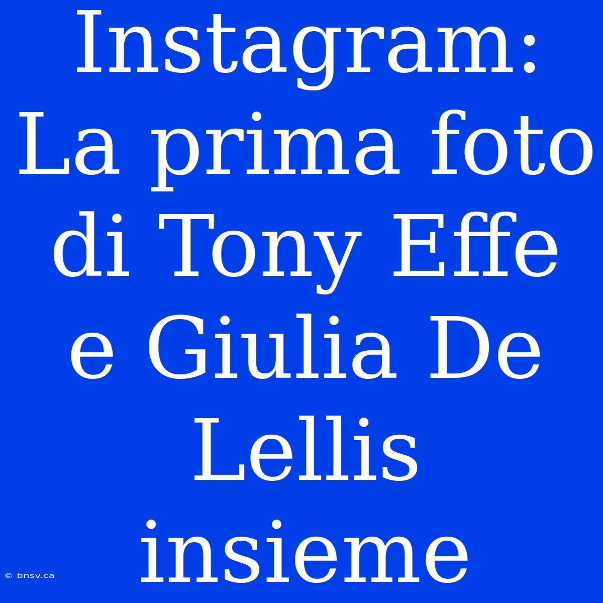 Instagram: La Prima Foto Di Tony Effe E Giulia De Lellis Insieme