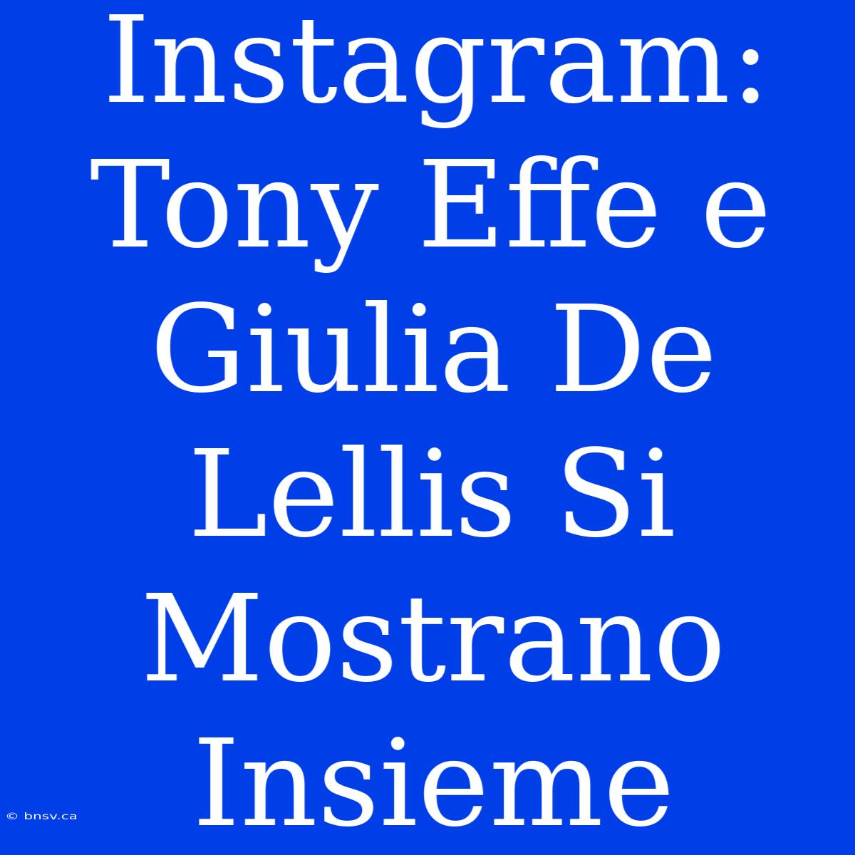 Instagram: Tony Effe E Giulia De Lellis Si Mostrano Insieme