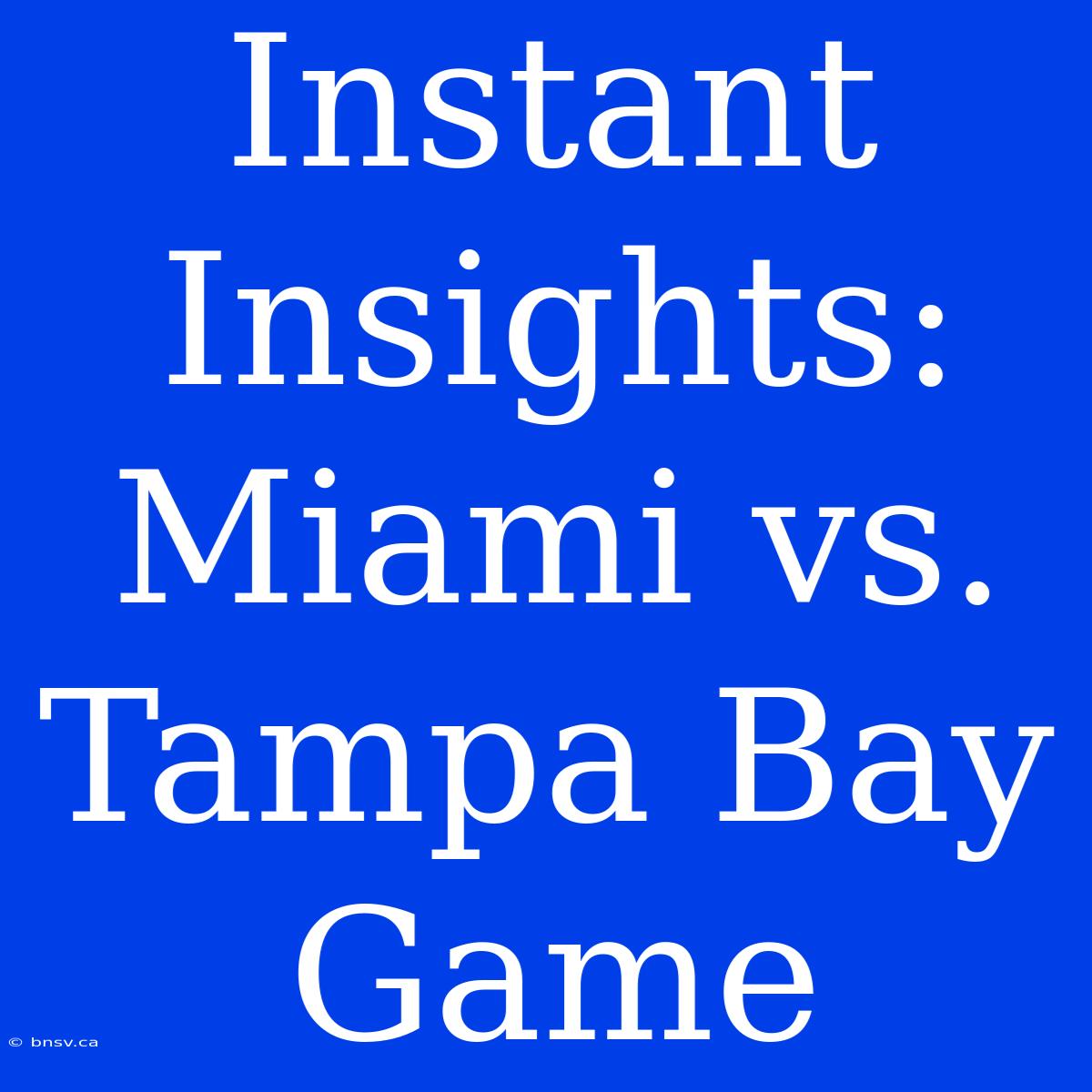 Instant Insights: Miami Vs. Tampa Bay Game