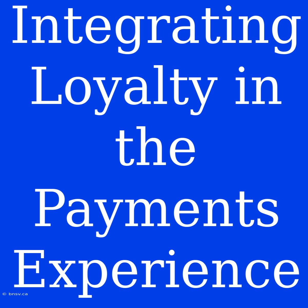 Integrating Loyalty In The Payments Experience