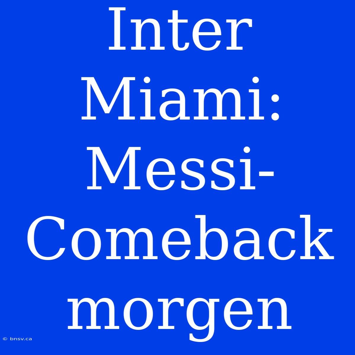 Inter Miami: Messi-Comeback Morgen