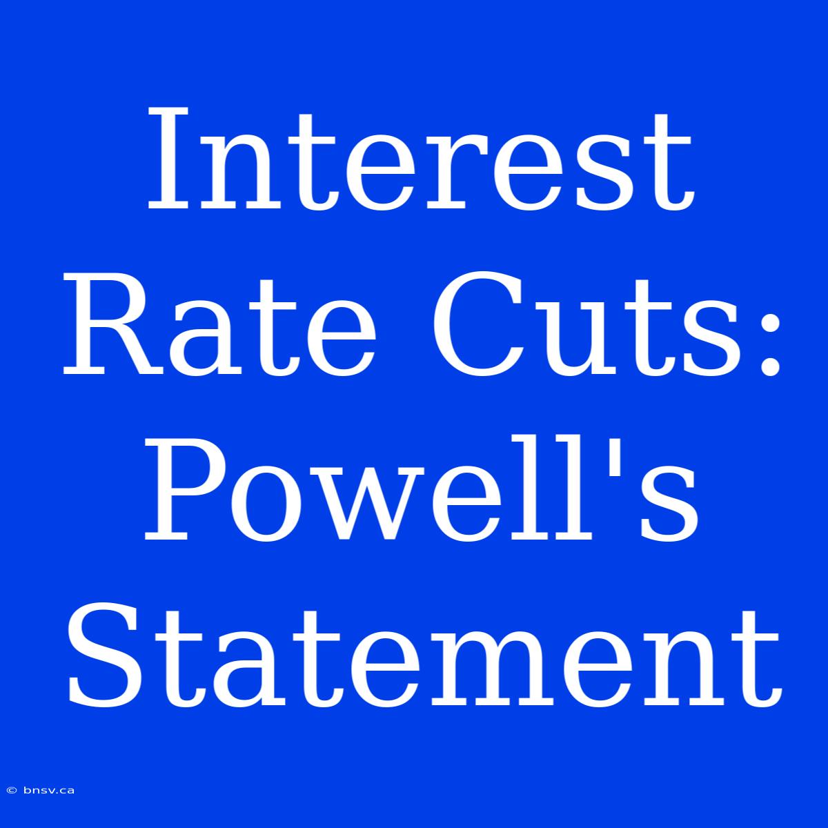 Interest Rate Cuts: Powell's Statement