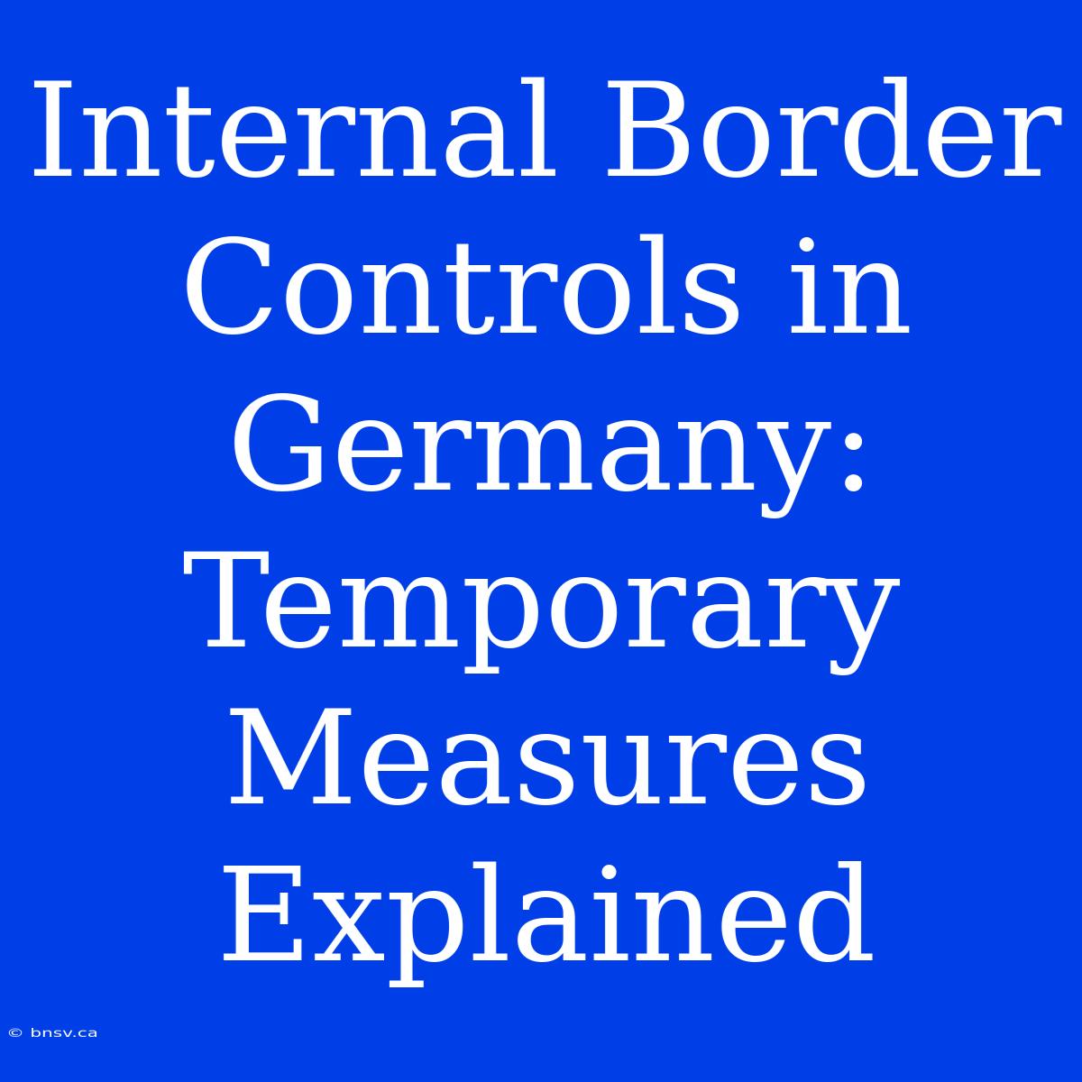 Internal Border Controls In Germany: Temporary Measures Explained