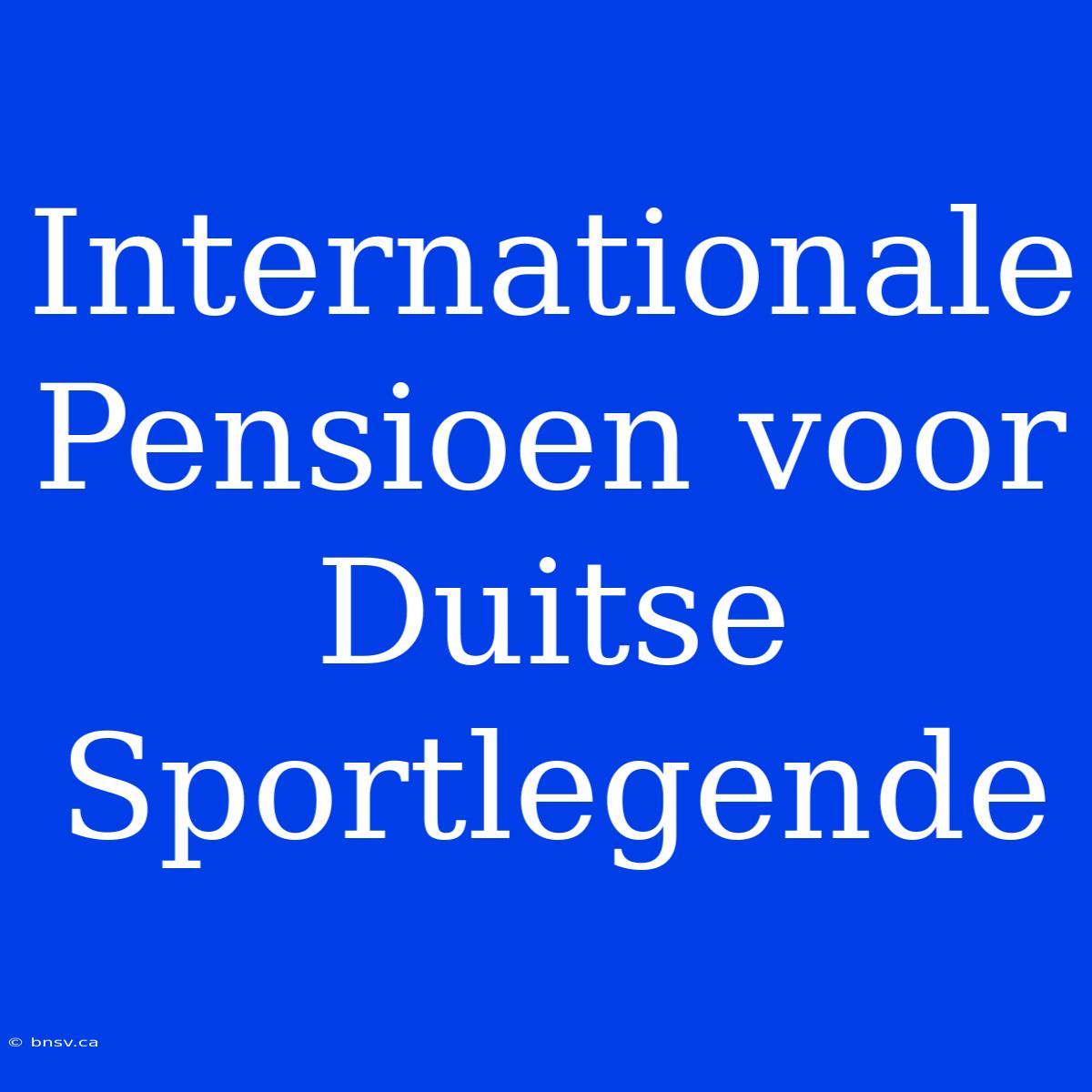 Internationale Pensioen Voor Duitse Sportlegende