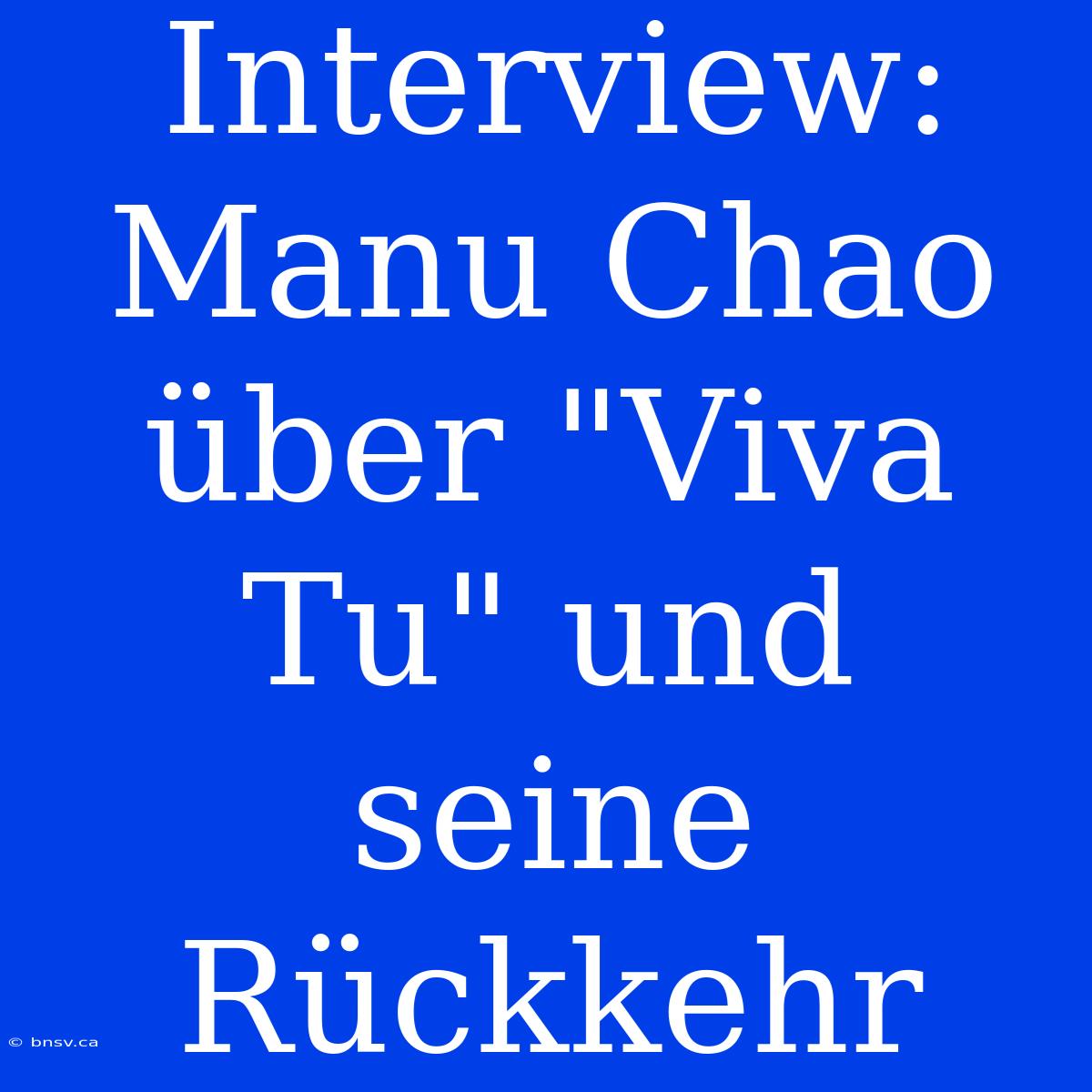 Interview: Manu Chao Über 