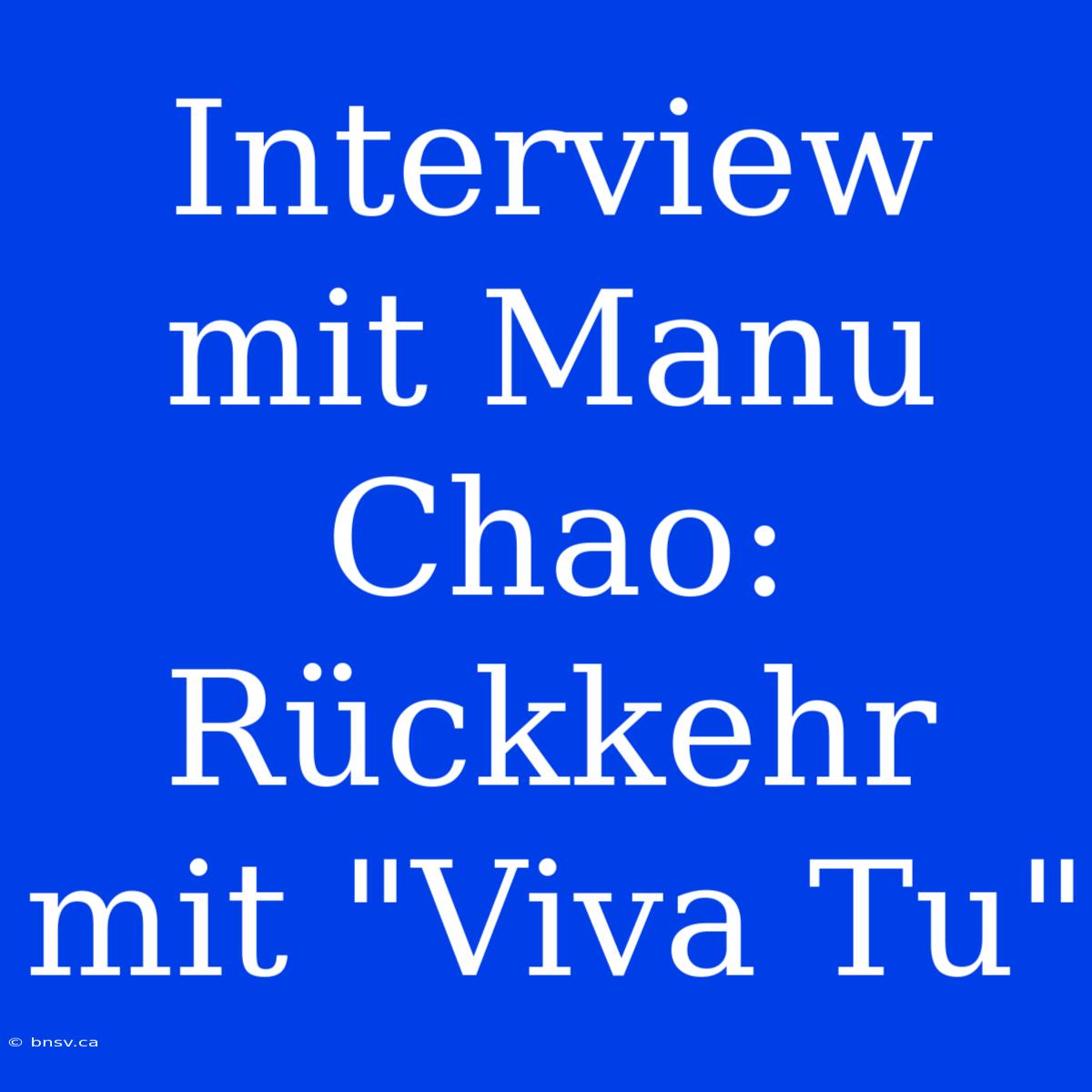 Interview Mit Manu Chao: Rückkehr Mit 