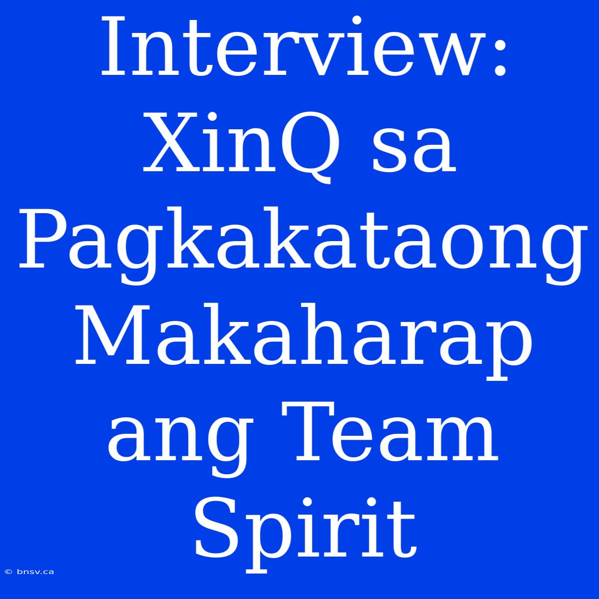 Interview: XinQ Sa Pagkakataong Makaharap Ang Team Spirit