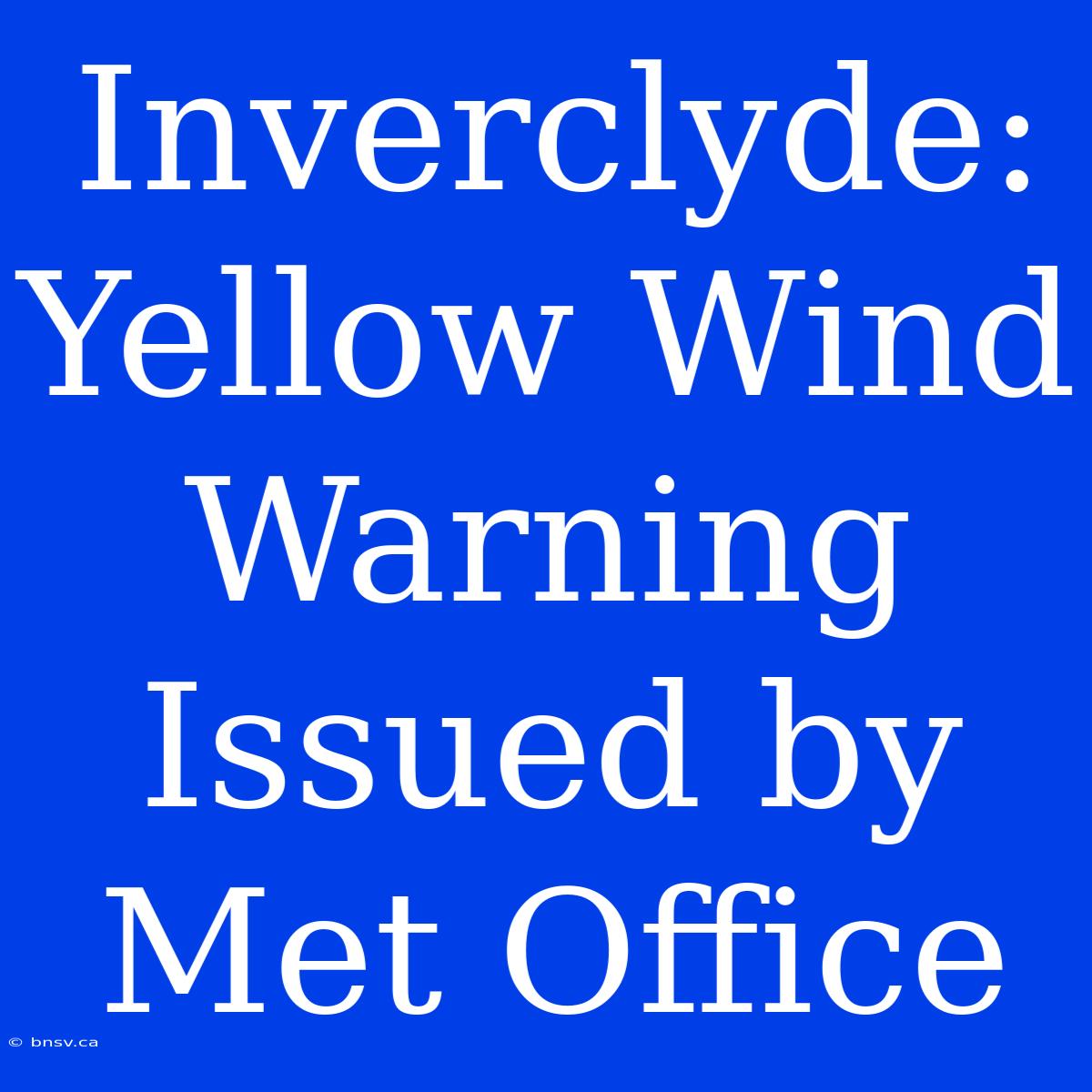 Inverclyde: Yellow Wind Warning Issued By Met Office