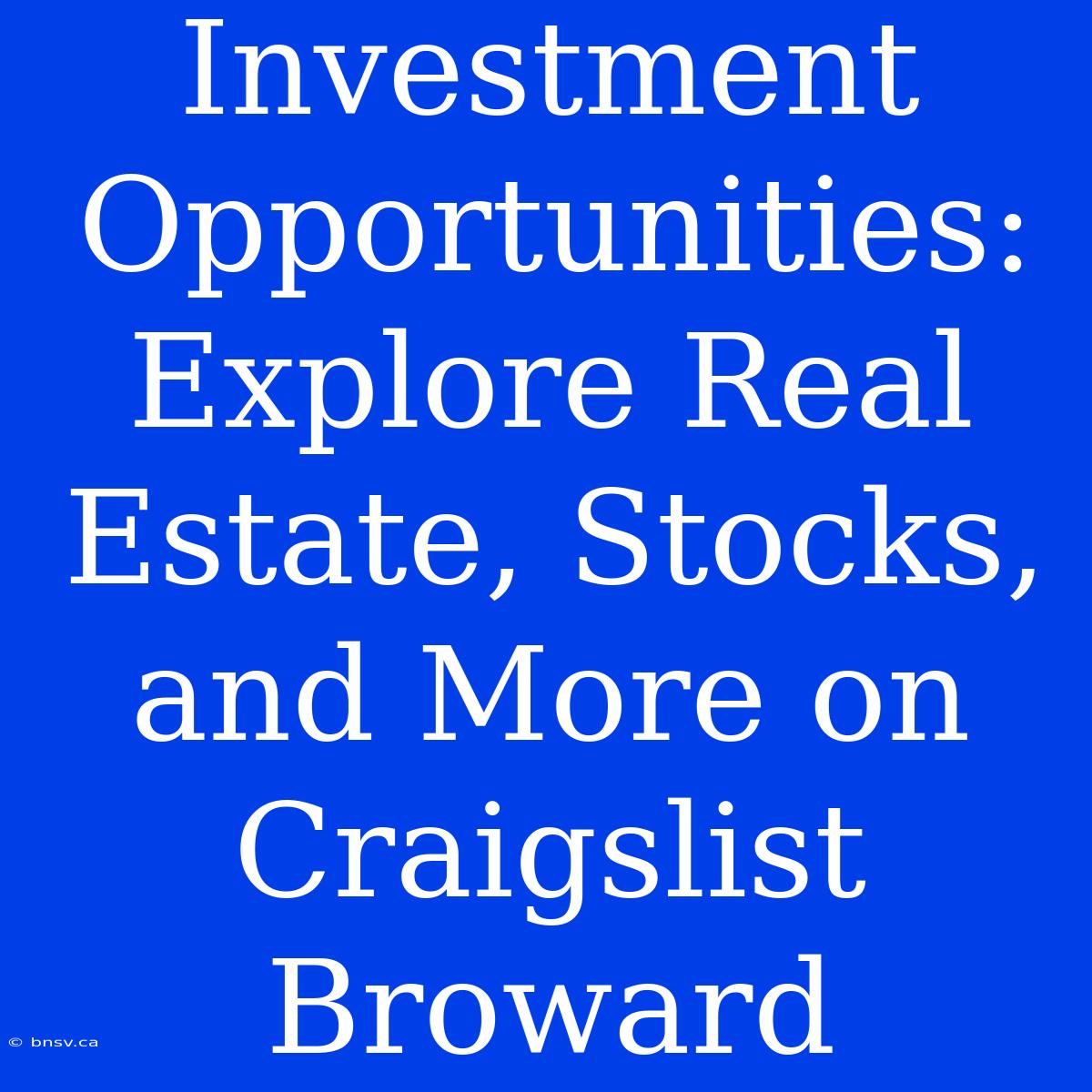 Investment Opportunities: Explore Real Estate, Stocks, And More On Craigslist Broward