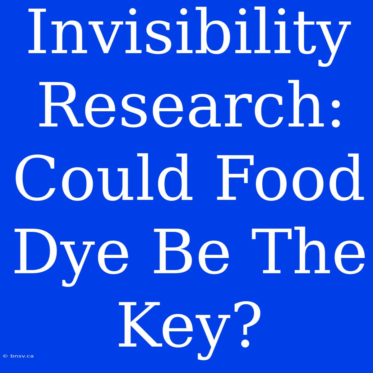 Invisibility Research: Could Food Dye Be The Key?