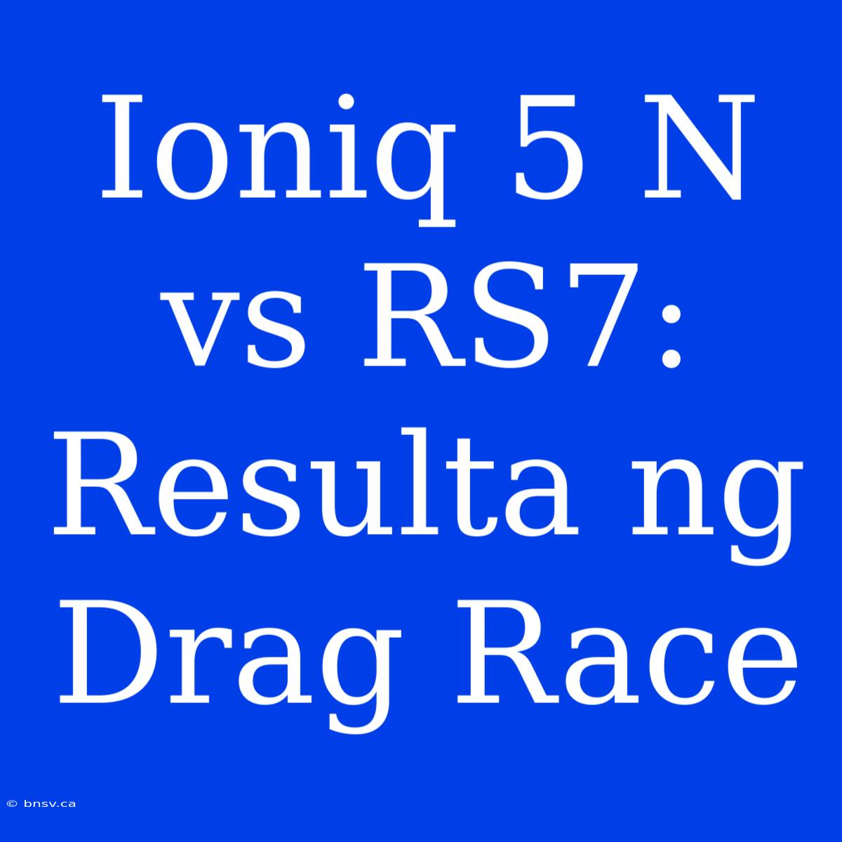 Ioniq 5 N Vs RS7: Resulta Ng Drag Race