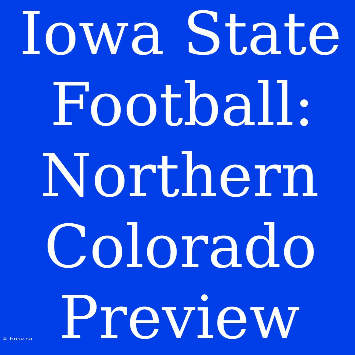 Iowa State Football:  Northern Colorado Preview