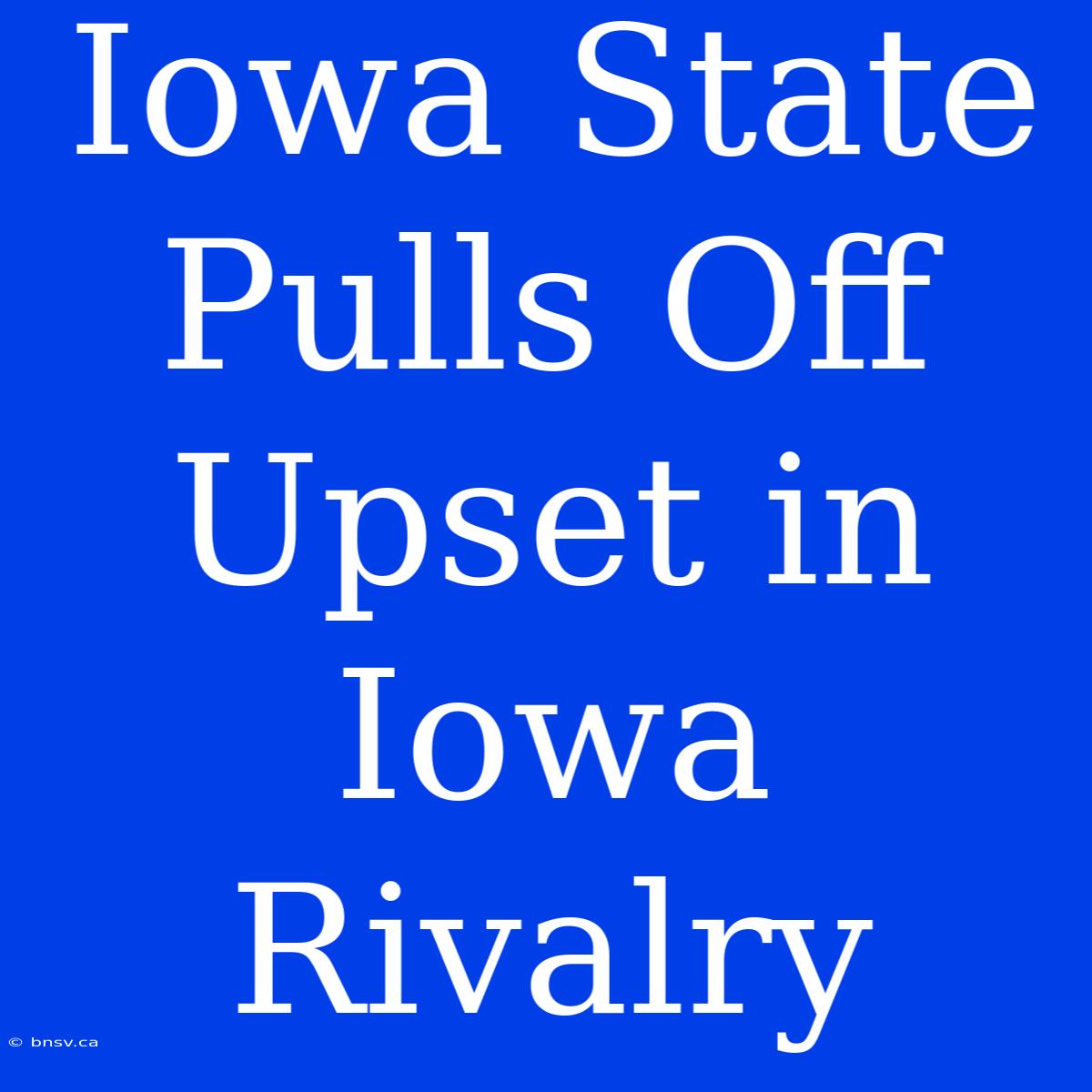 Iowa State Pulls Off Upset In Iowa Rivalry