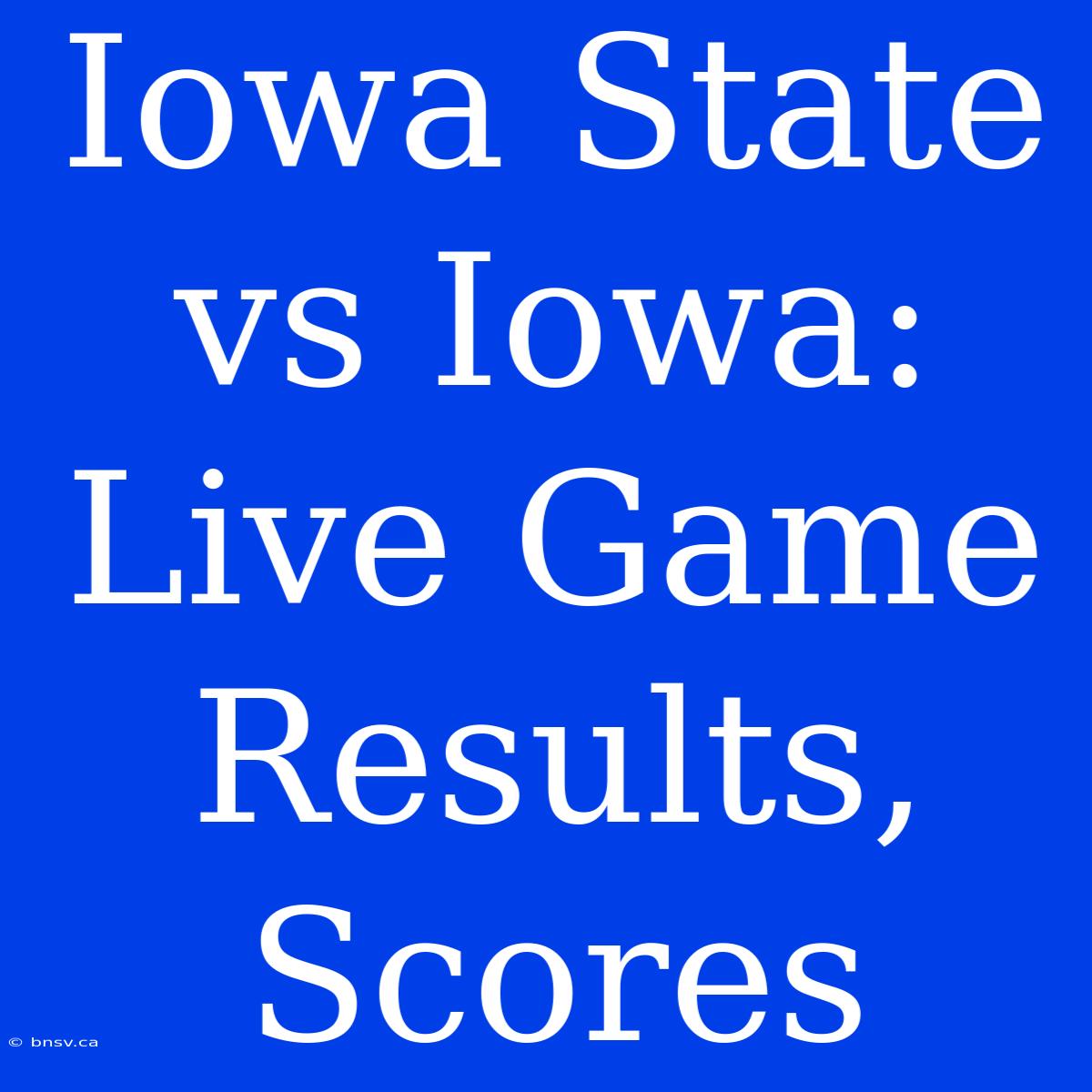 Iowa State Vs Iowa: Live Game Results, Scores