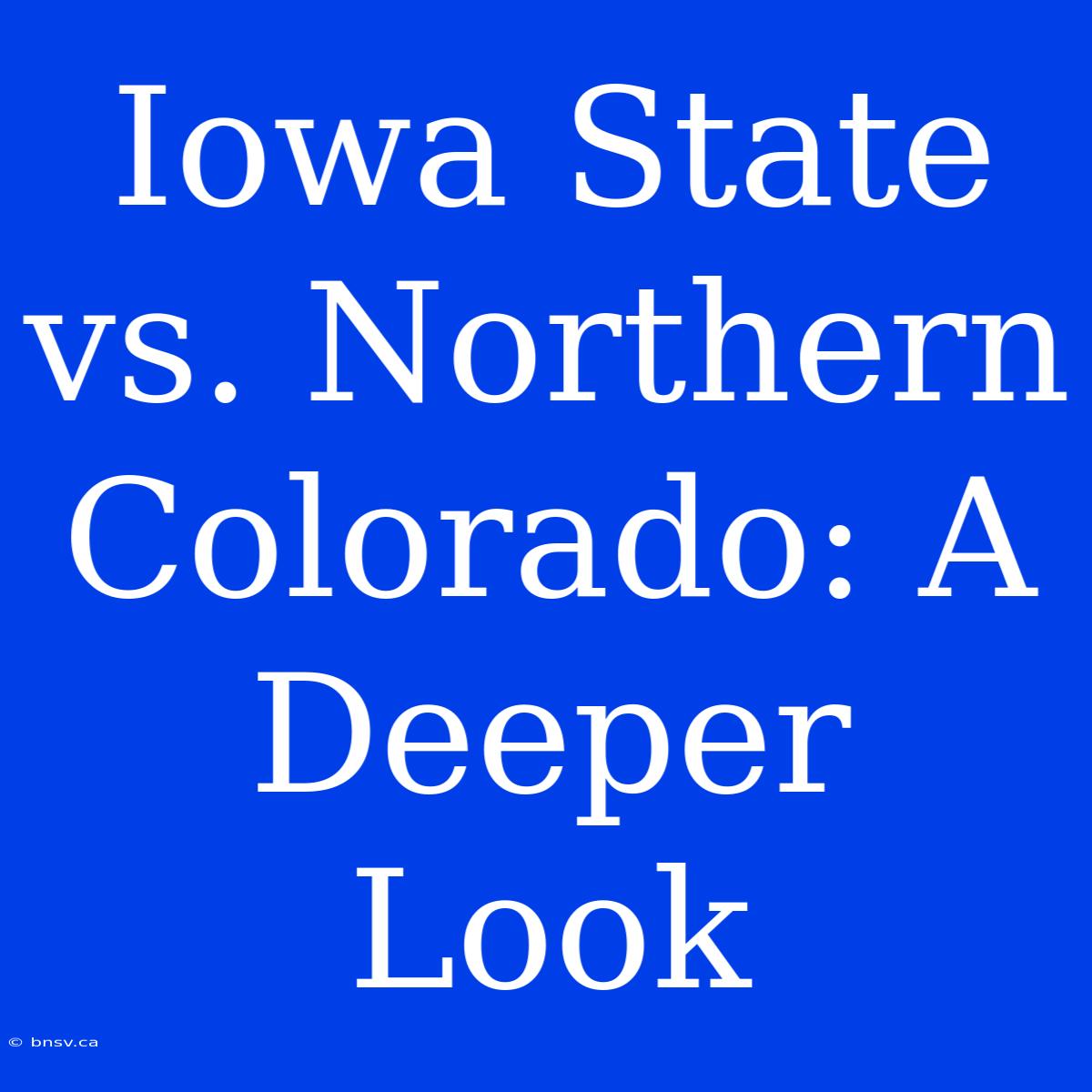 Iowa State Vs. Northern Colorado: A Deeper Look