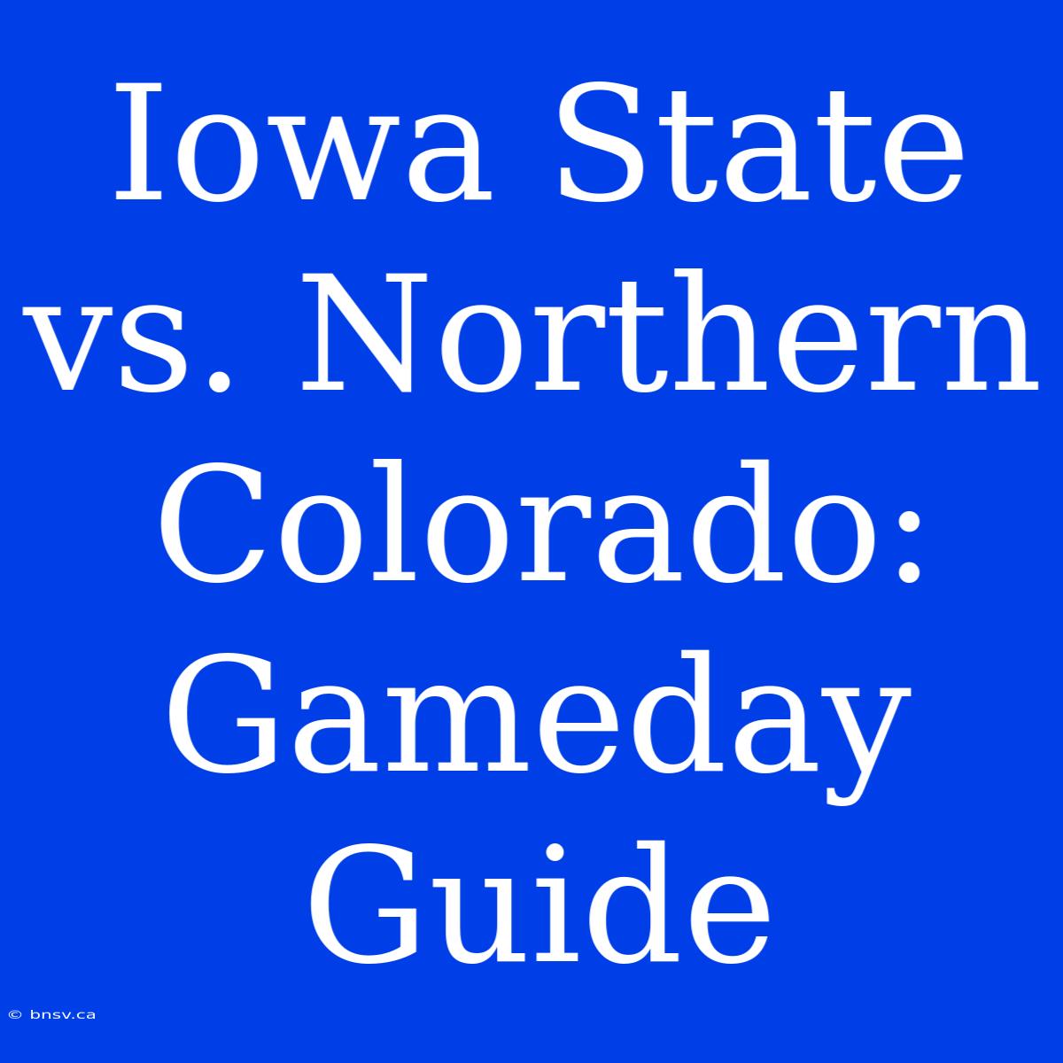 Iowa State Vs. Northern Colorado:  Gameday Guide