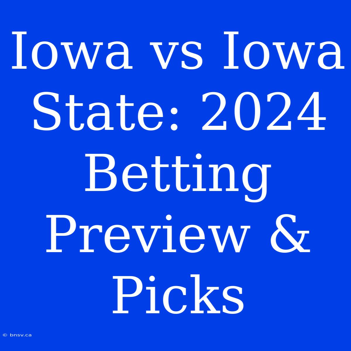 Iowa Vs Iowa State: 2024 Betting Preview & Picks