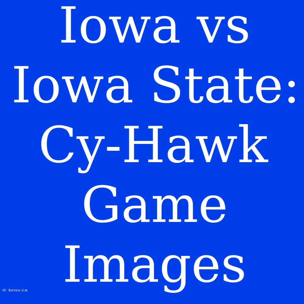 Iowa Vs Iowa State: Cy-Hawk Game Images