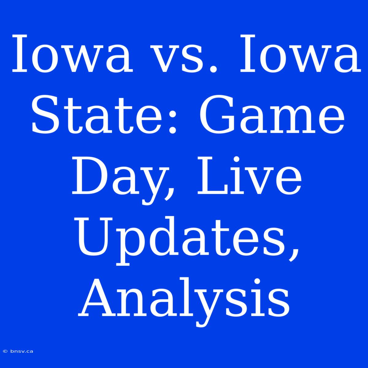 Iowa Vs. Iowa State: Game Day, Live Updates, Analysis