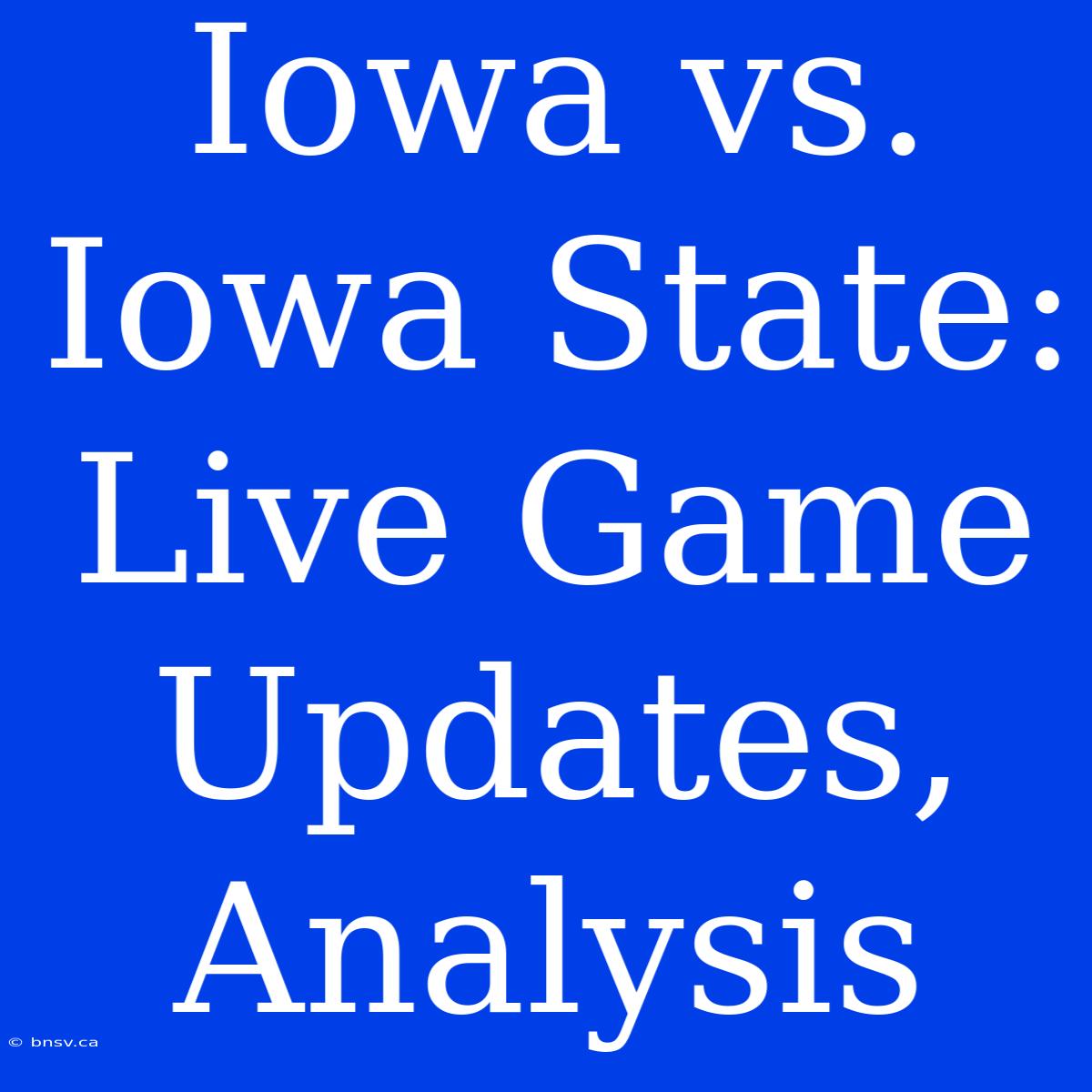 Iowa Vs. Iowa State: Live Game Updates, Analysis