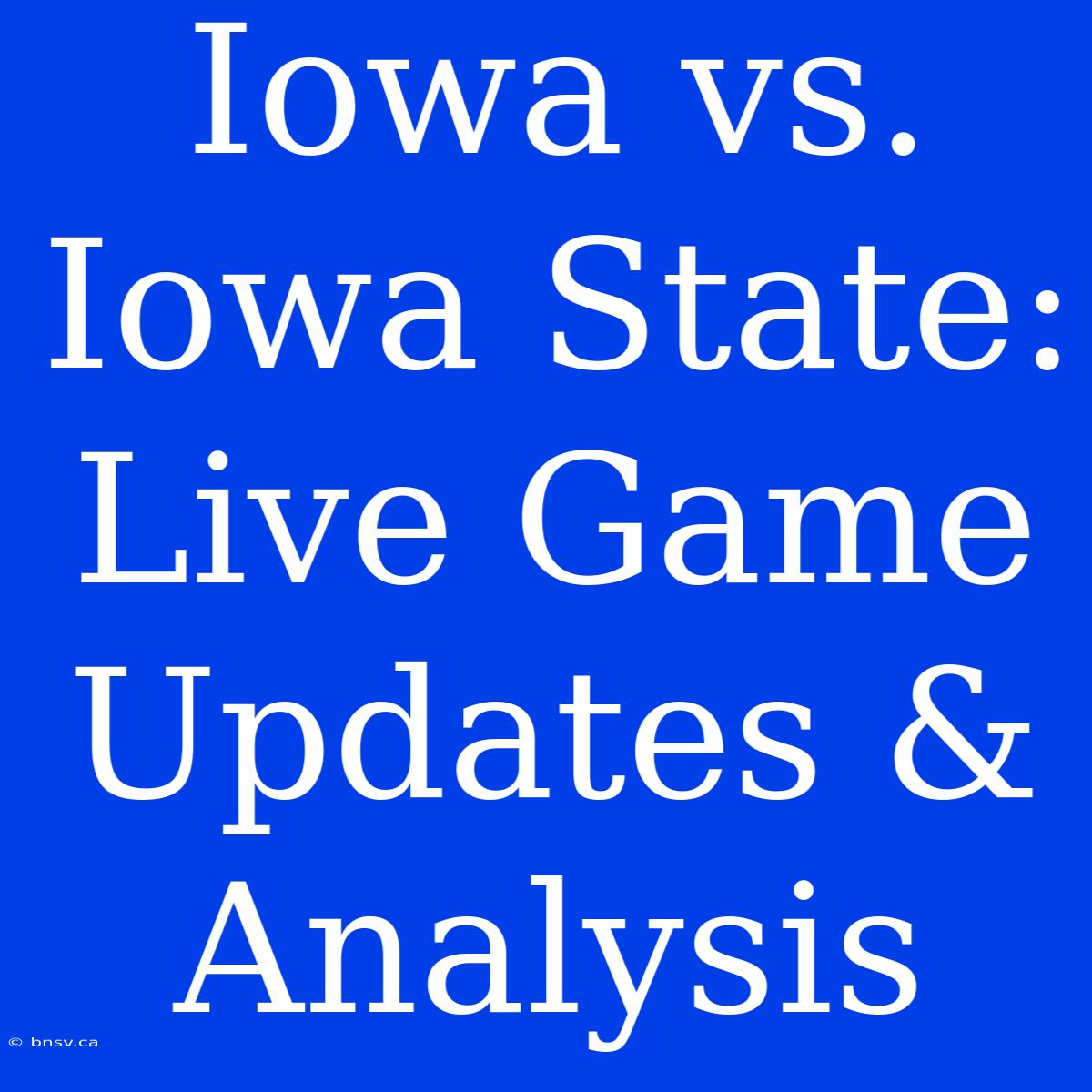 Iowa Vs. Iowa State: Live Game Updates & Analysis