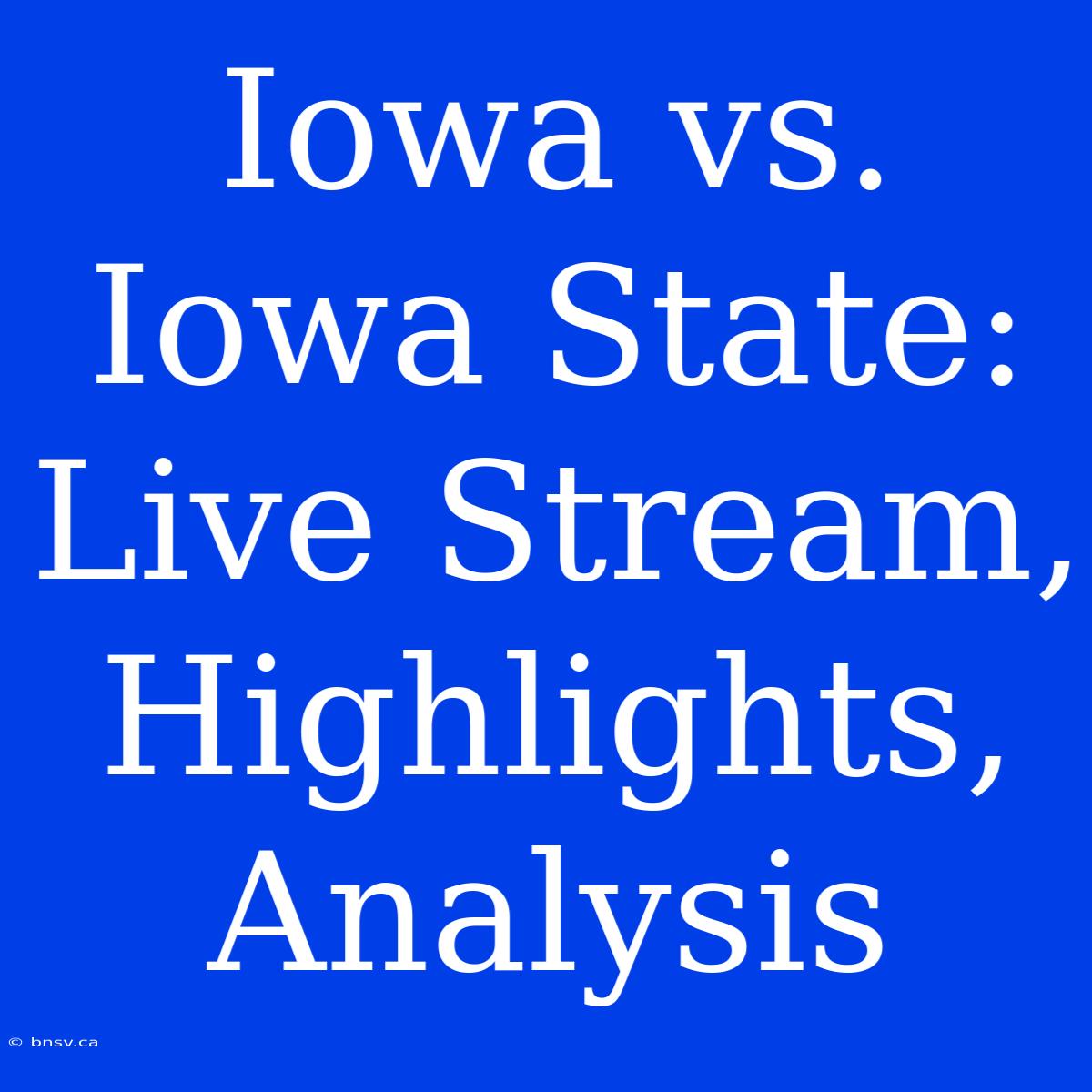 Iowa Vs. Iowa State: Live Stream, Highlights, Analysis