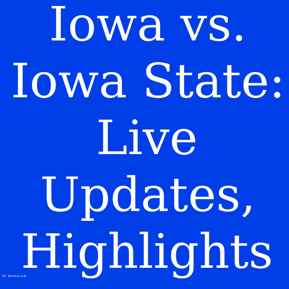 Iowa Vs. Iowa State: Live Updates, Highlights