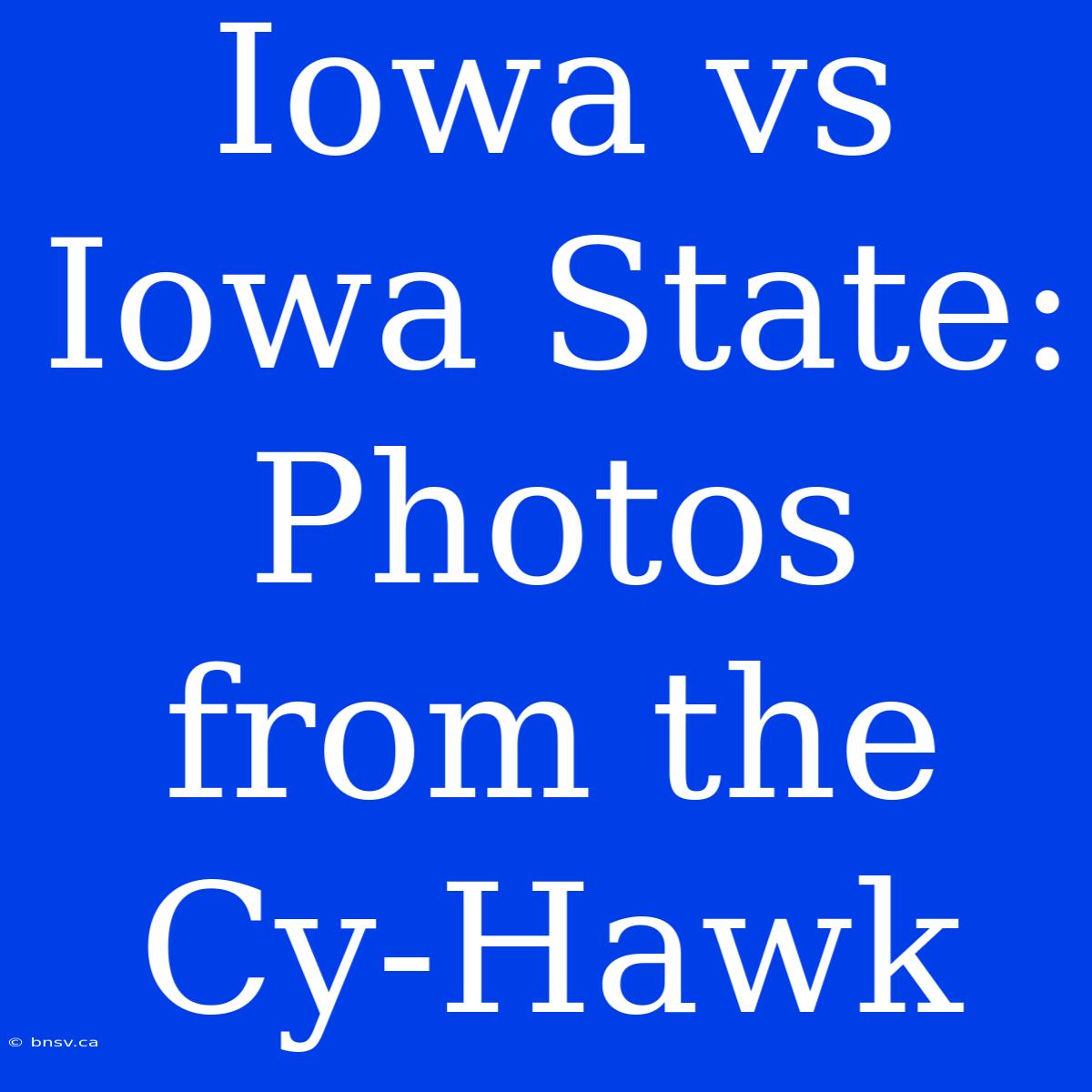 Iowa Vs Iowa State: Photos From The Cy-Hawk