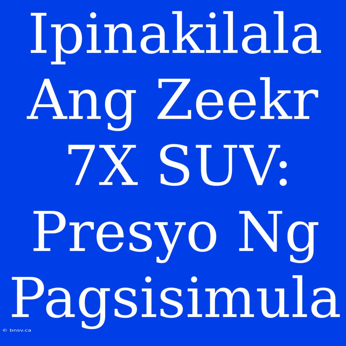 Ipinakilala Ang Zeekr 7X SUV: Presyo Ng Pagsisimula