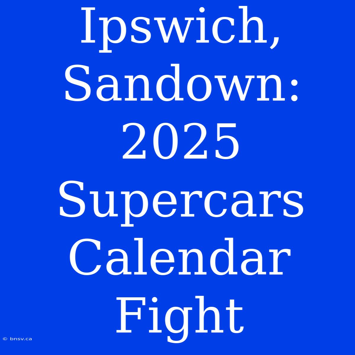 Ipswich, Sandown: 2025 Supercars Calendar Fight