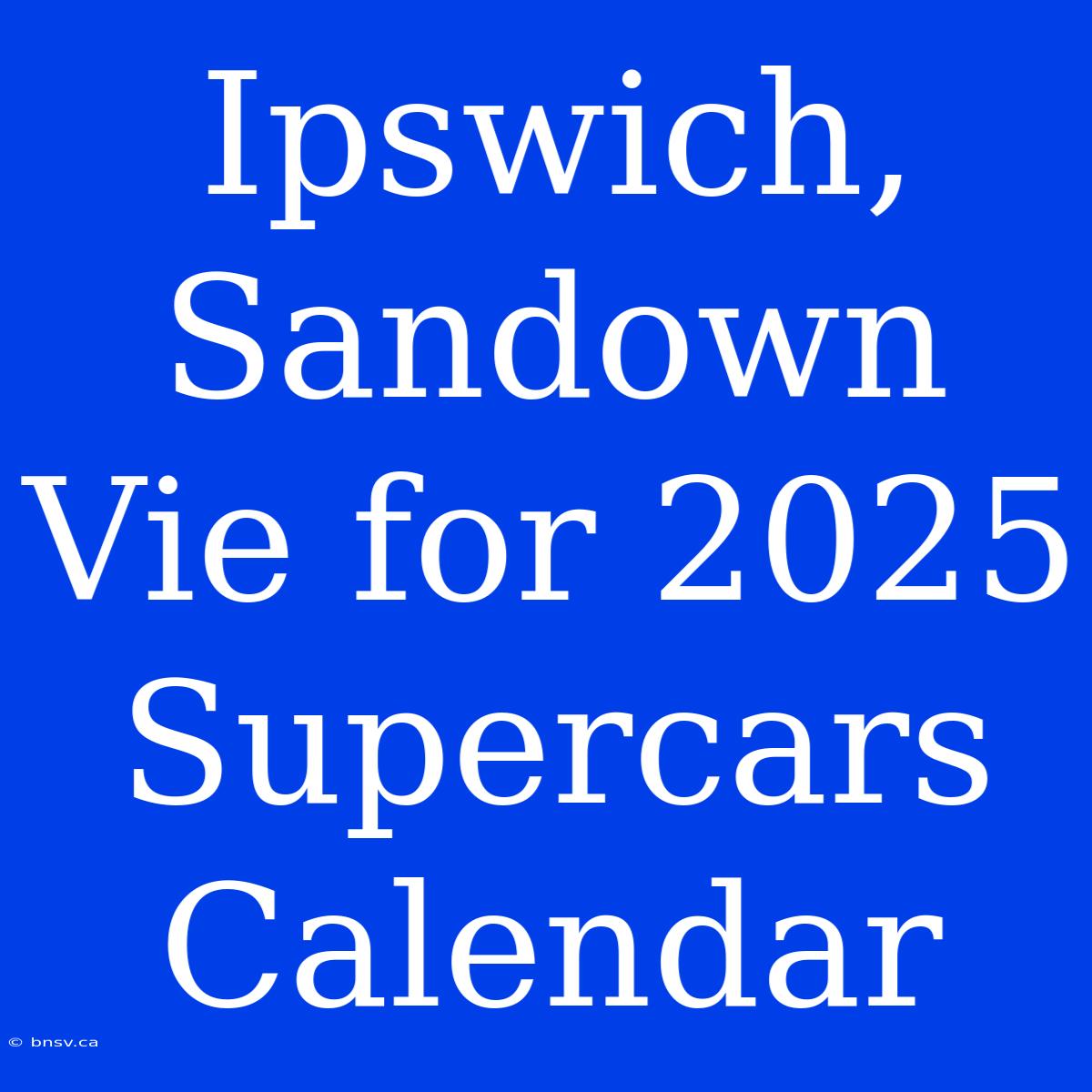 Ipswich, Sandown Vie For 2025 Supercars Calendar