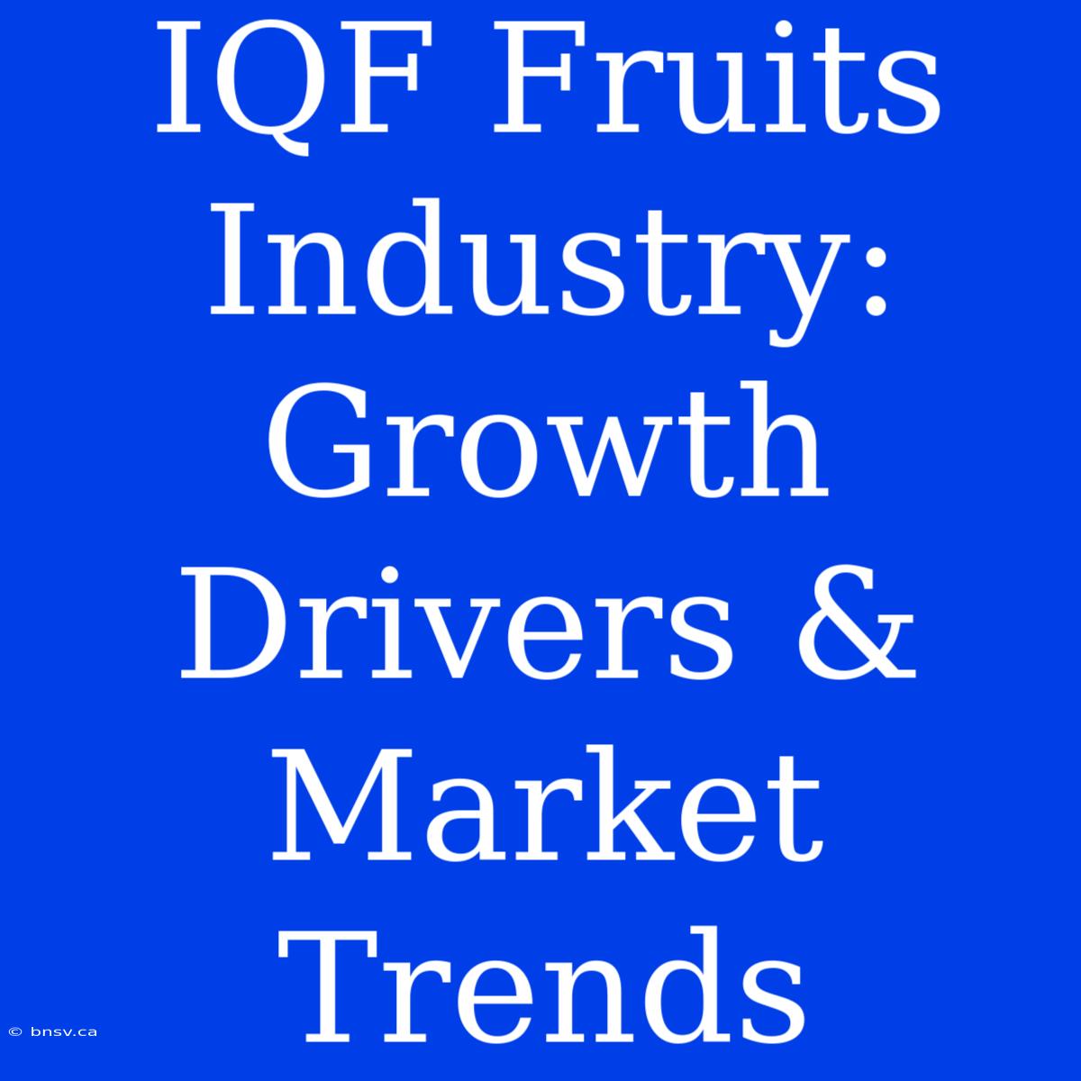 IQF Fruits Industry: Growth Drivers & Market Trends