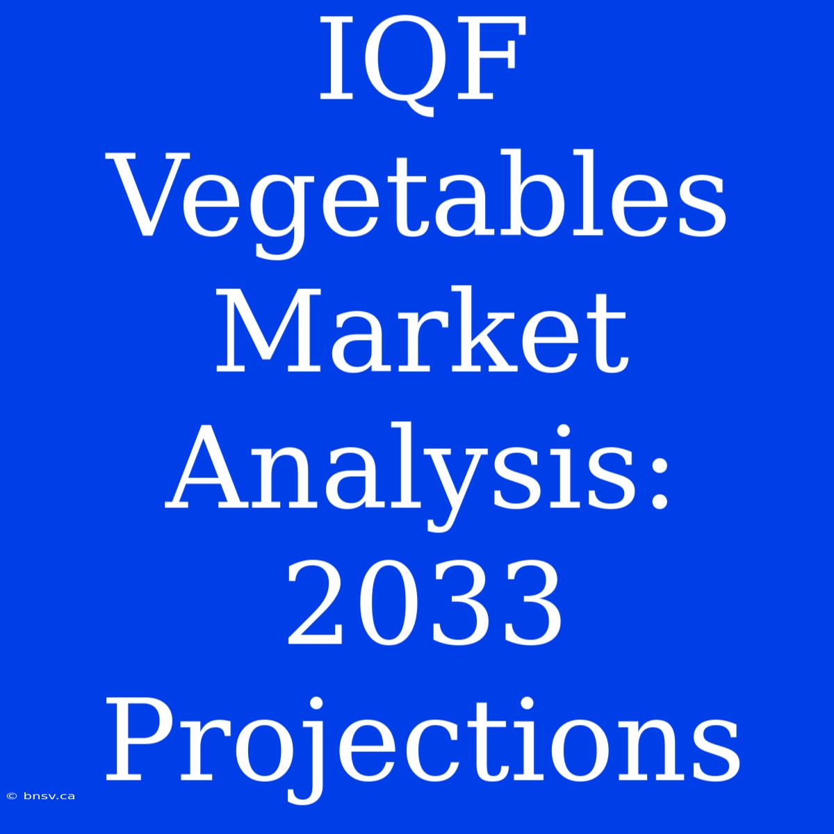 IQF Vegetables Market Analysis:  2033 Projections