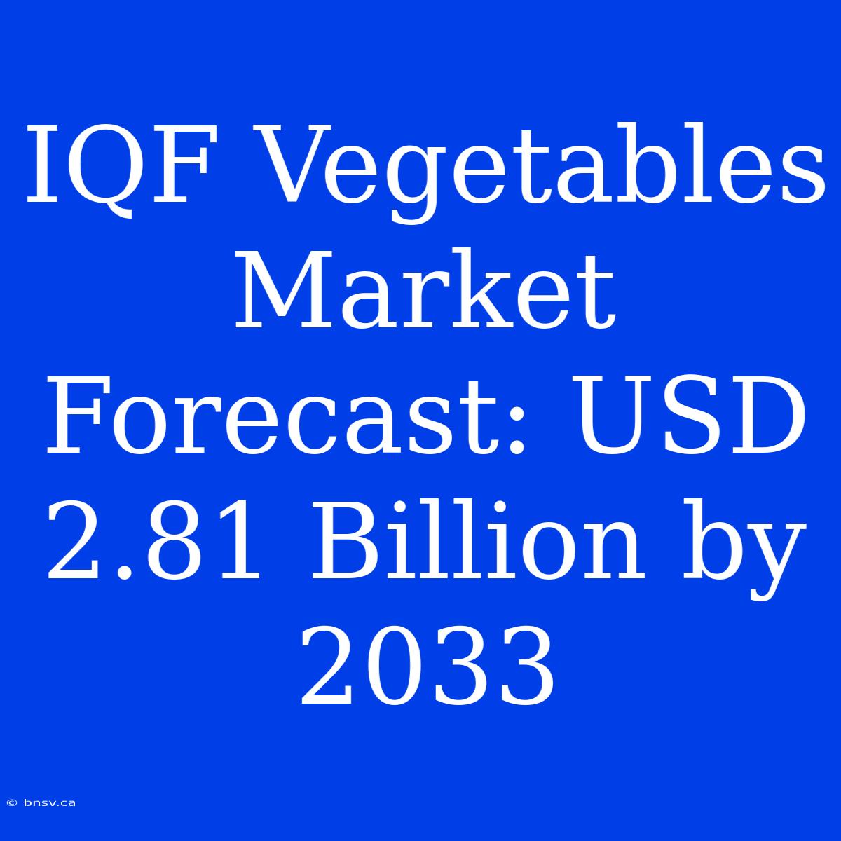 IQF Vegetables Market Forecast: USD 2.81 Billion By 2033