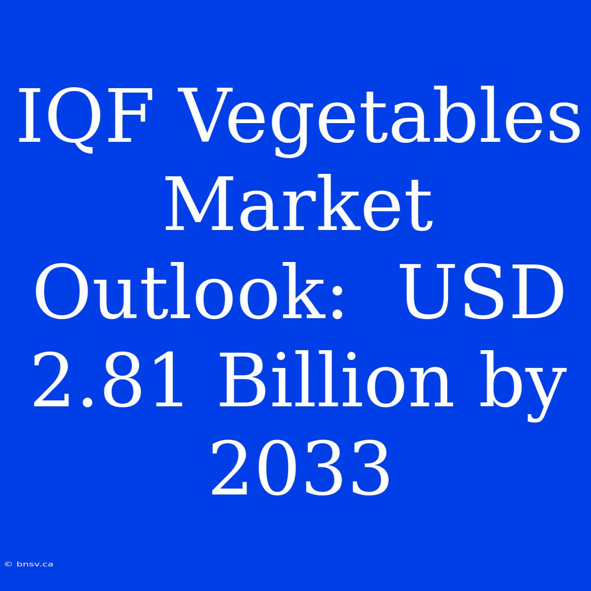 IQF Vegetables Market Outlook:  USD 2.81 Billion By 2033