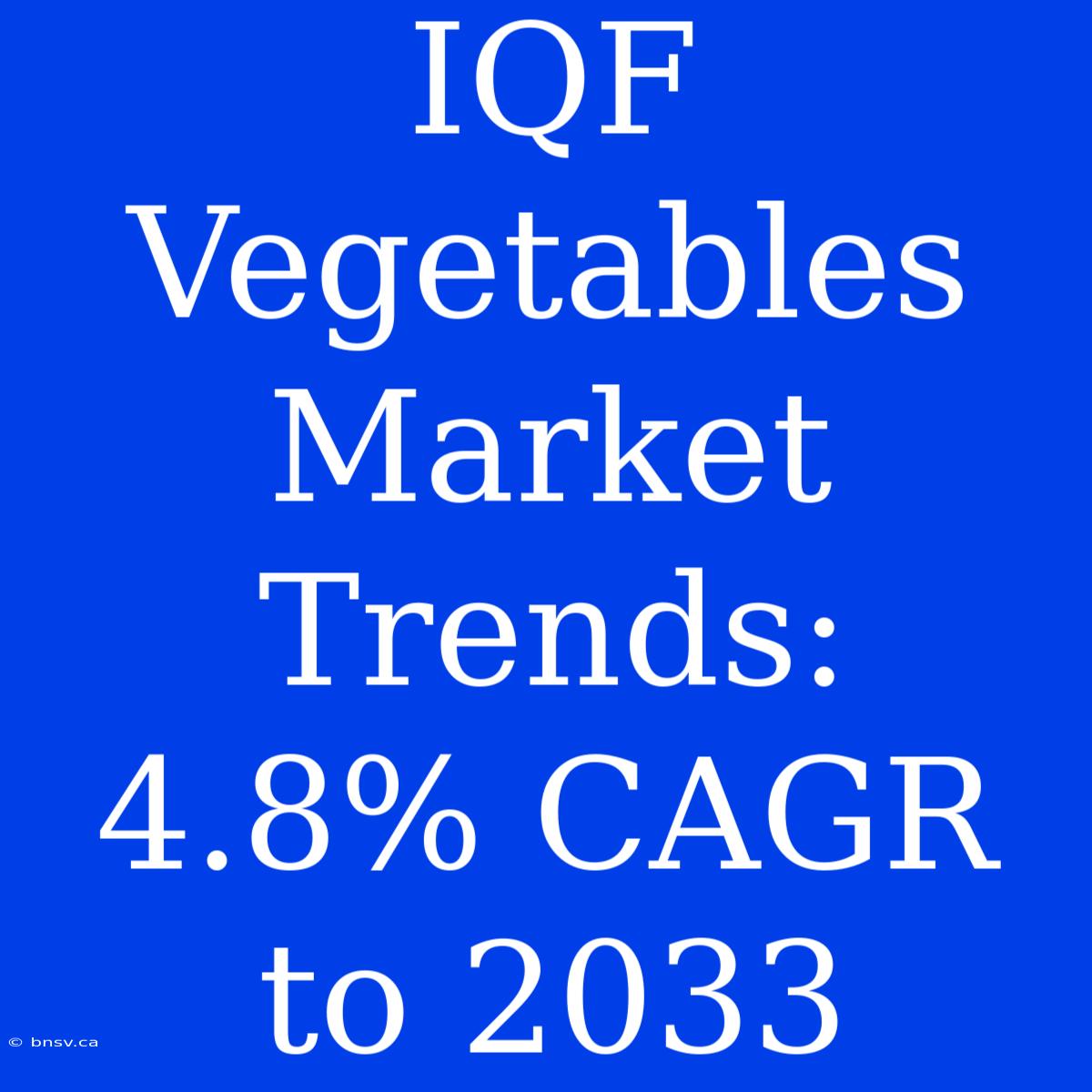 IQF Vegetables Market Trends:  4.8% CAGR To 2033