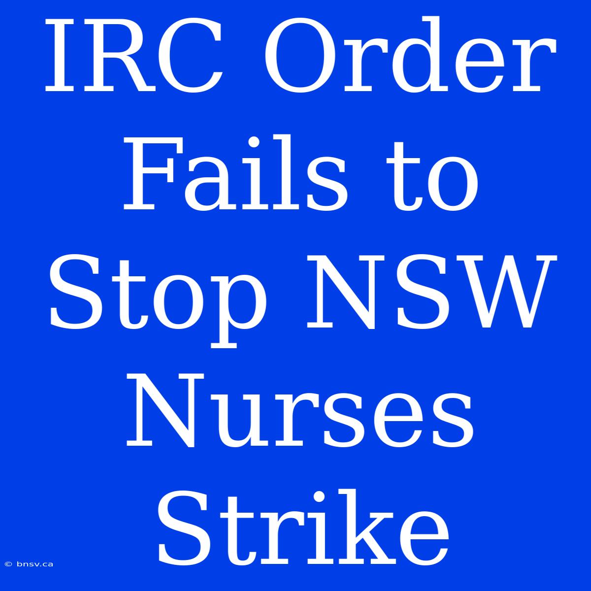 IRC Order Fails To Stop NSW Nurses Strike