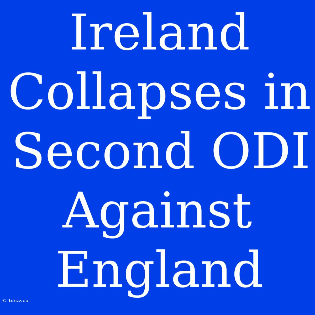 Ireland Collapses In Second ODI Against England