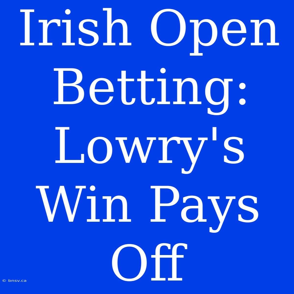 Irish Open Betting: Lowry's Win Pays Off