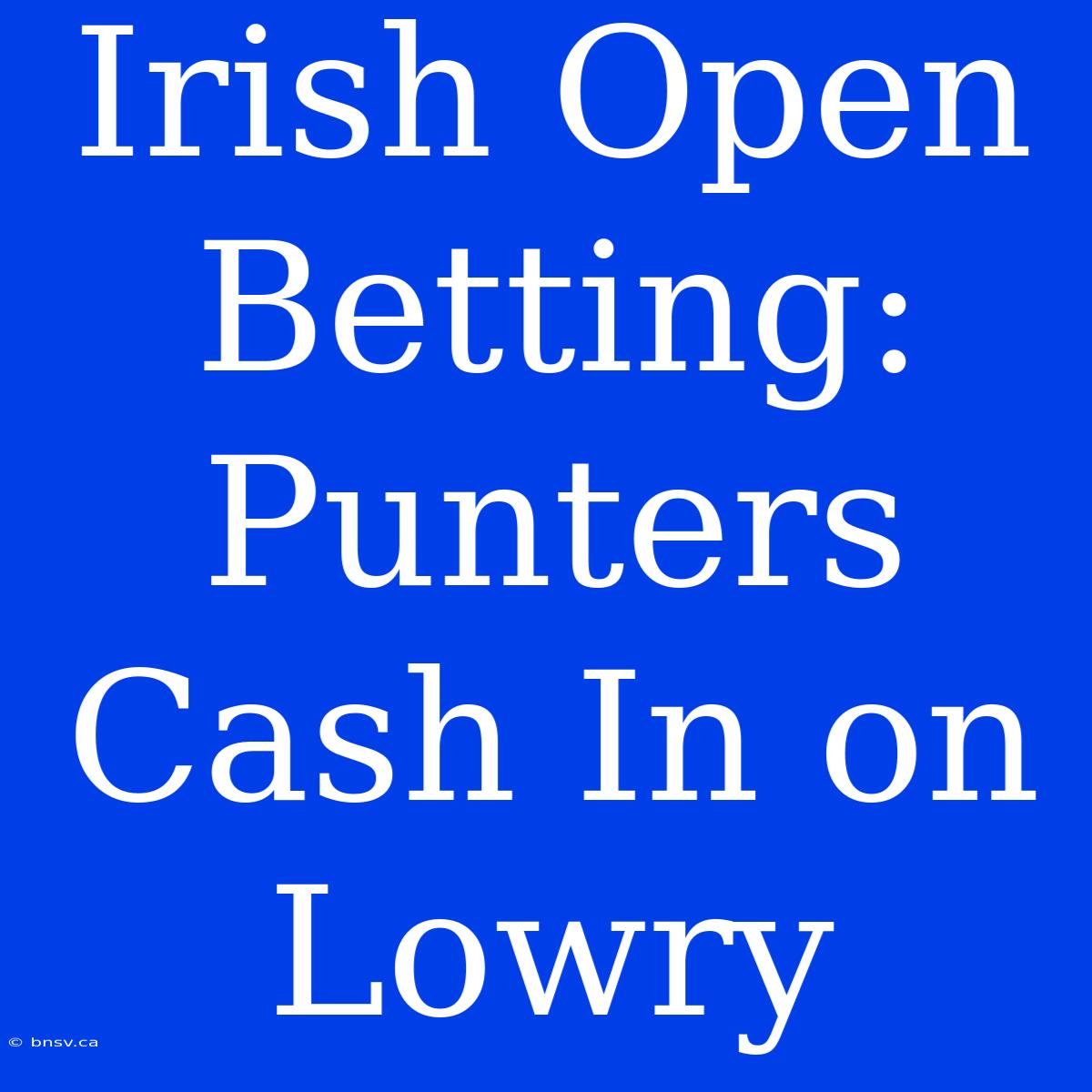 Irish Open Betting: Punters Cash In On Lowry