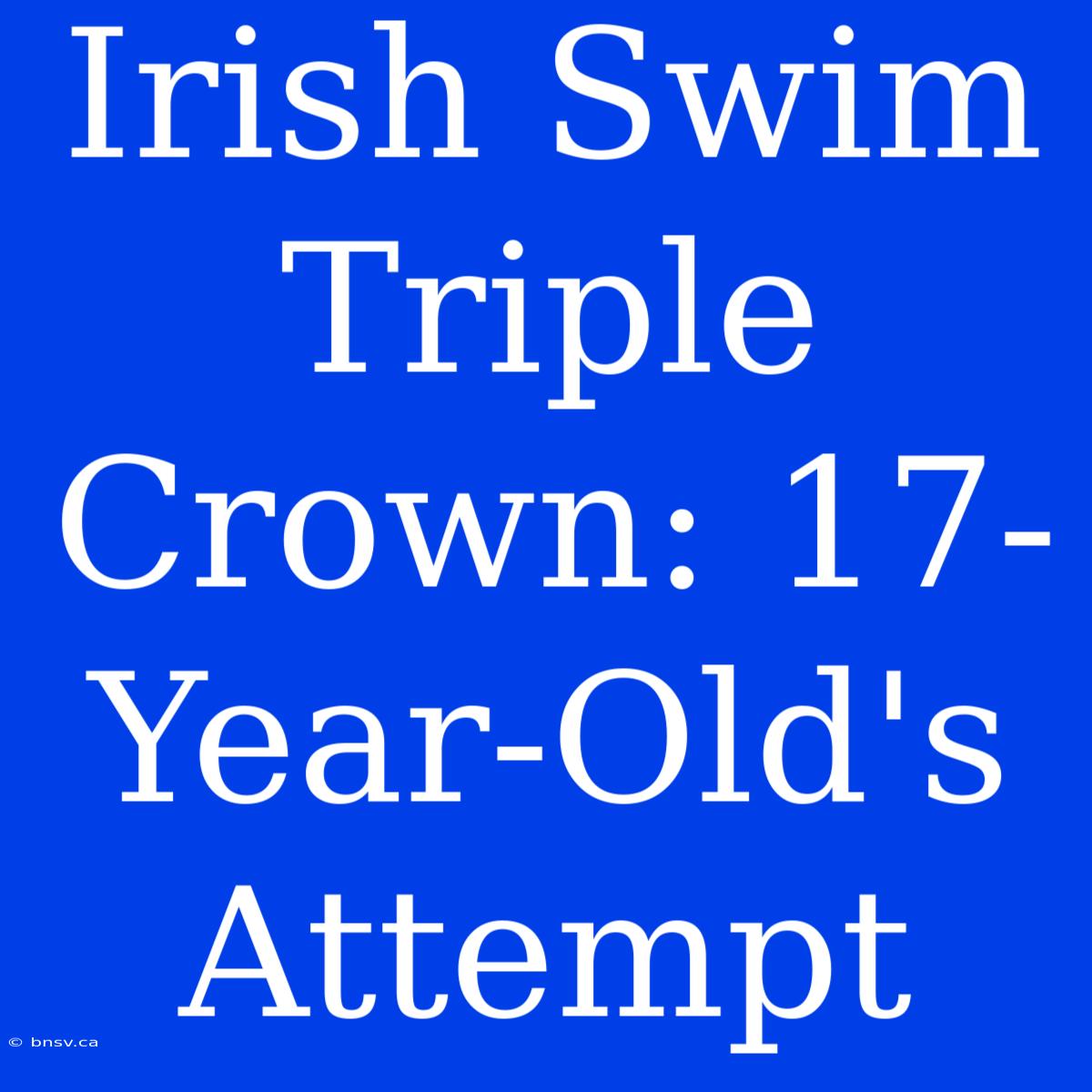 Irish Swim Triple Crown: 17-Year-Old's Attempt