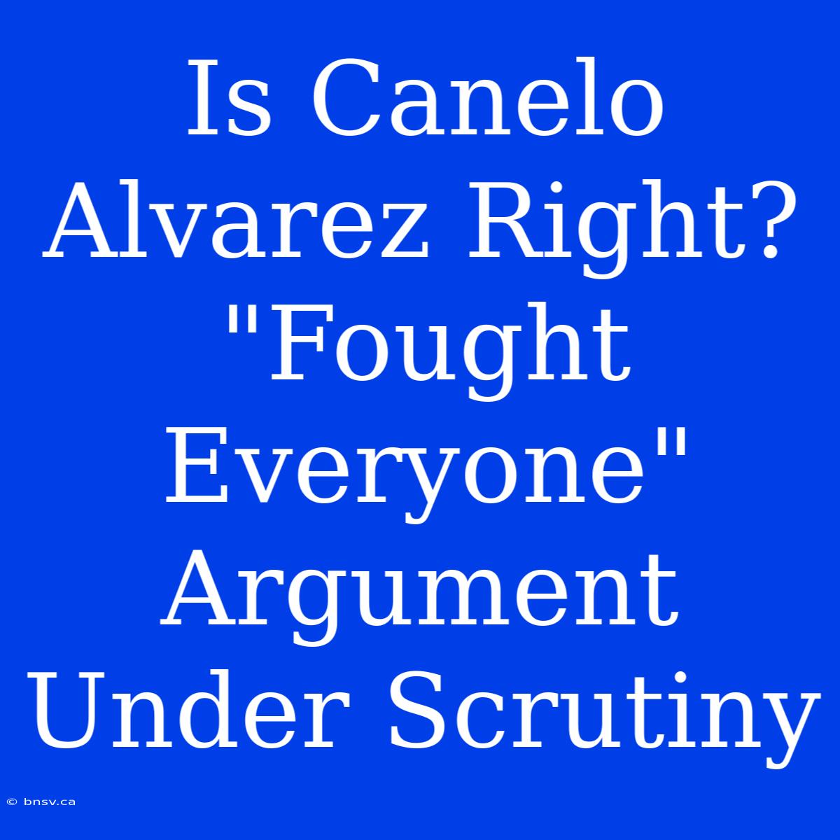 Is Canelo Alvarez Right? 