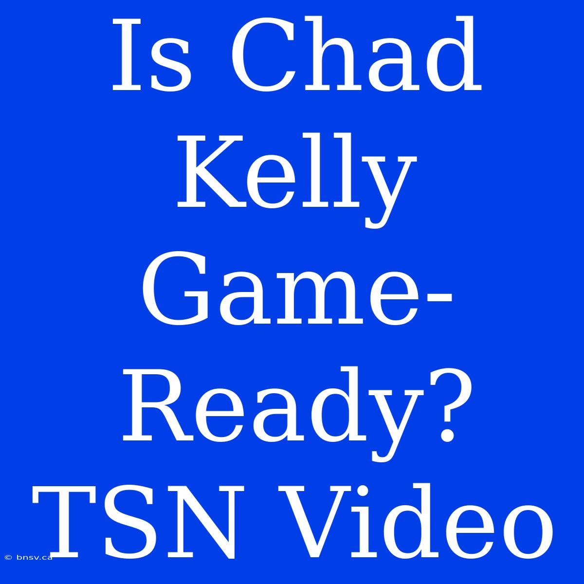 Is Chad Kelly Game-Ready? TSN Video