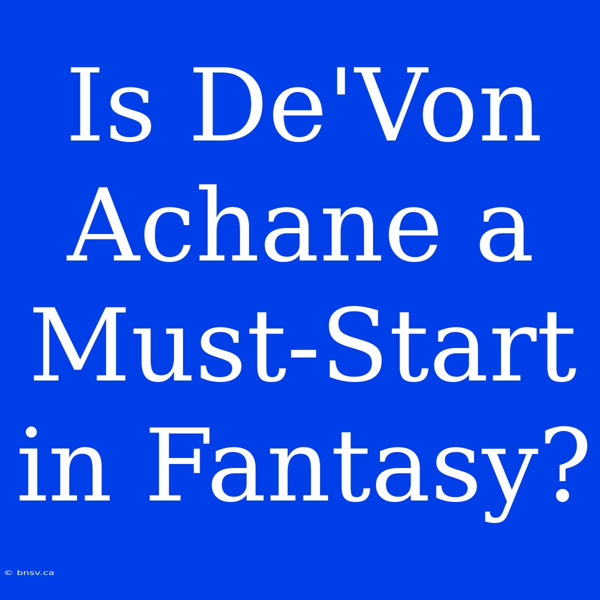 Is De'Von Achane A Must-Start In Fantasy?