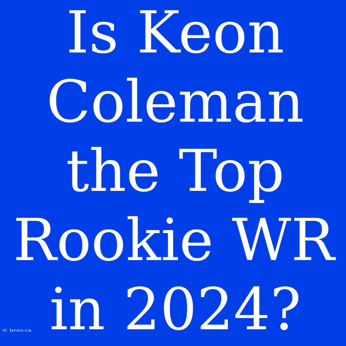 Is Keon Coleman The Top Rookie WR In 2024?